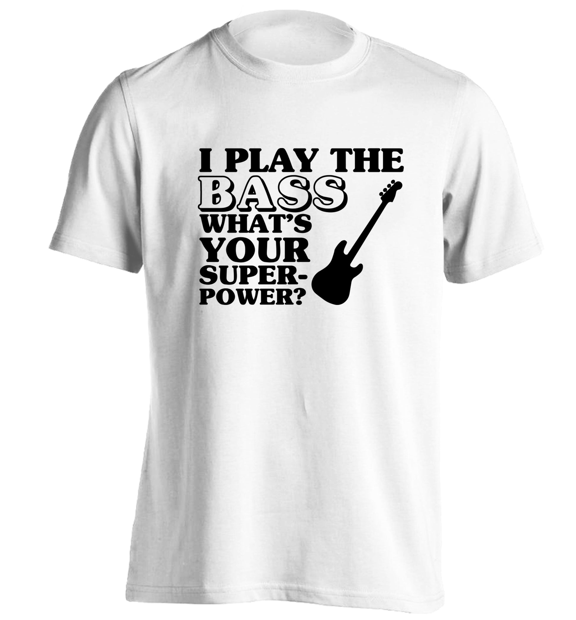 I play the bass what's your superpower? adults unisex white Tshirt 2XL