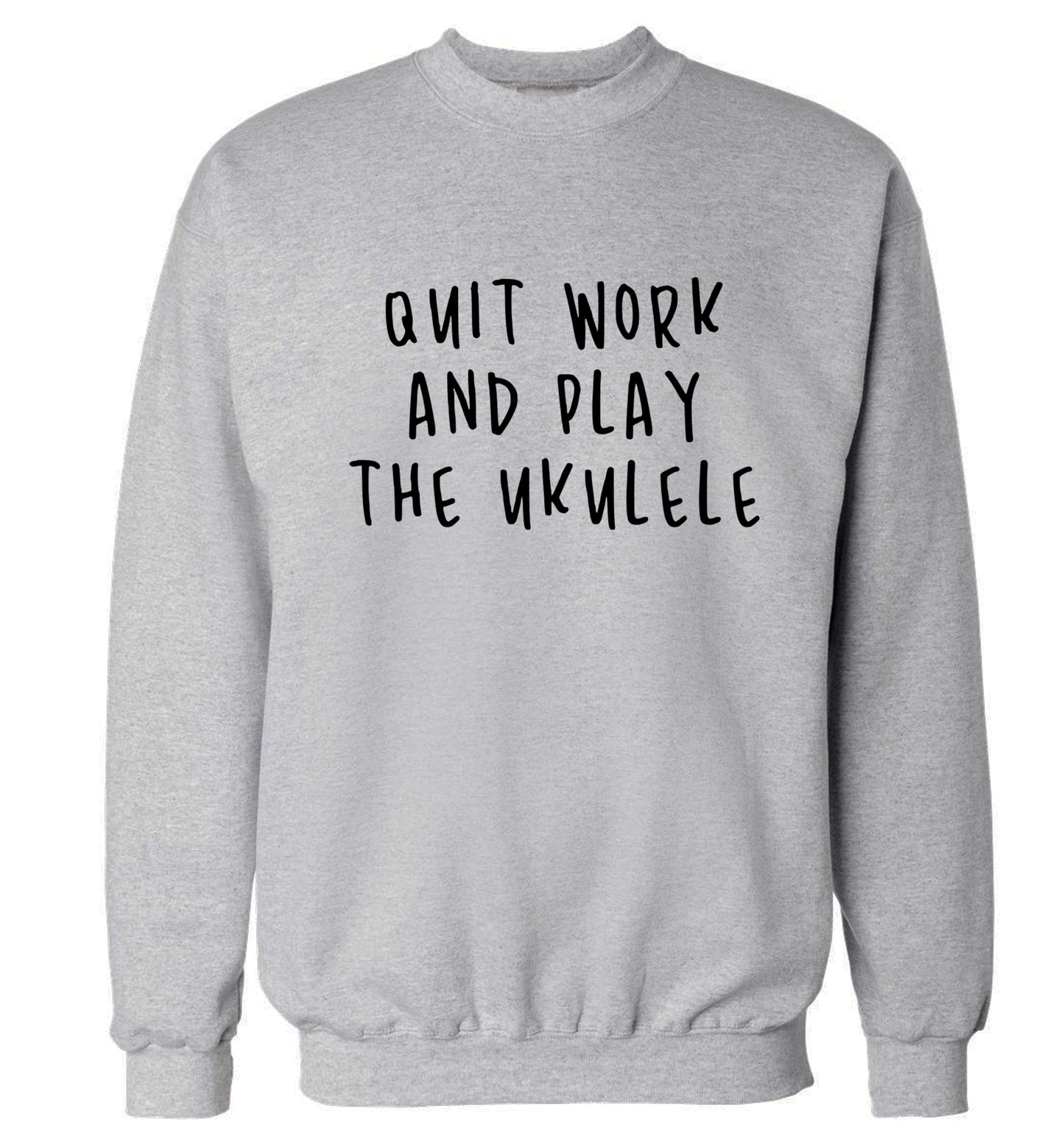 Quit work and play the ukulele Adult's unisex grey Sweater 2XL