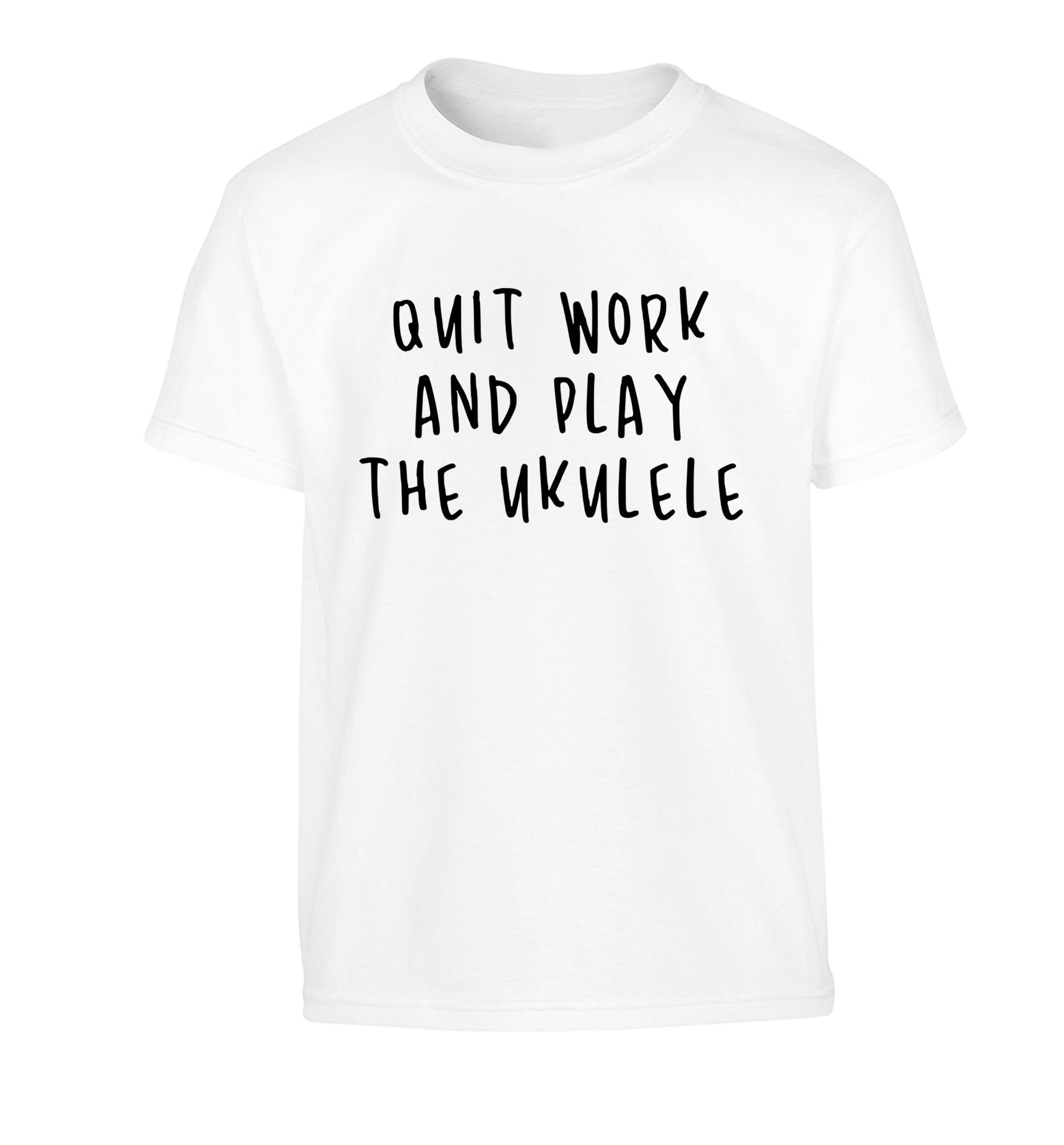 Quit work and play the ukulele Children's white Tshirt 12-14 Years