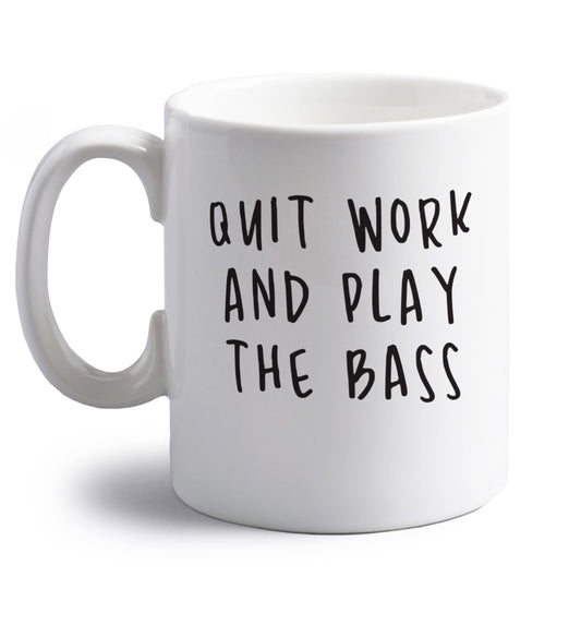 Quit work and play the bass right handed white ceramic mug 