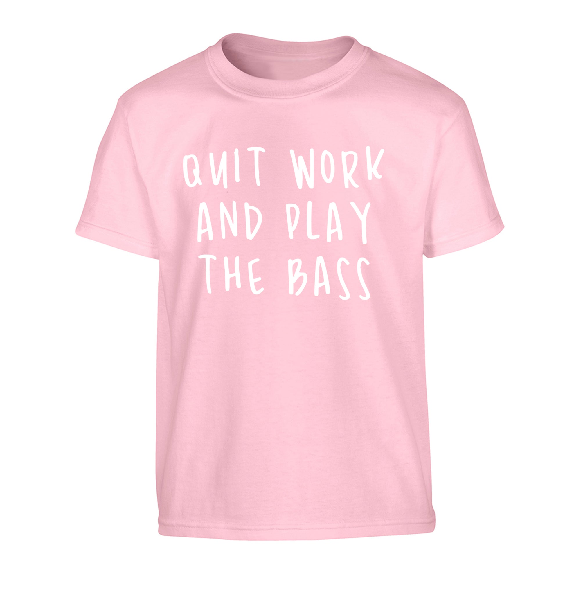 Quit work and play the bass Children's light pink Tshirt 12-14 Years