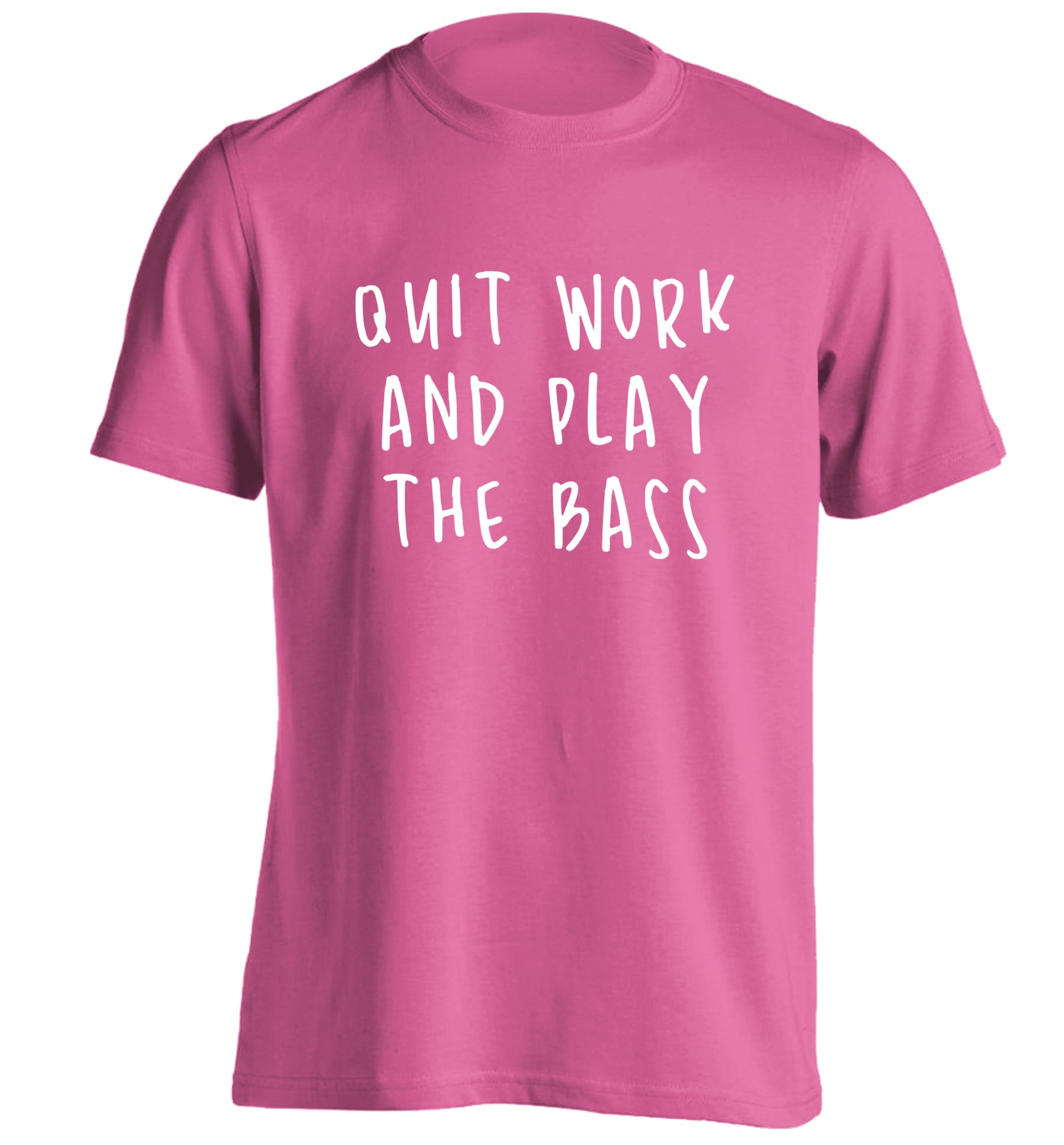 Quit work and play the bass adults unisex pink Tshirt 2XL