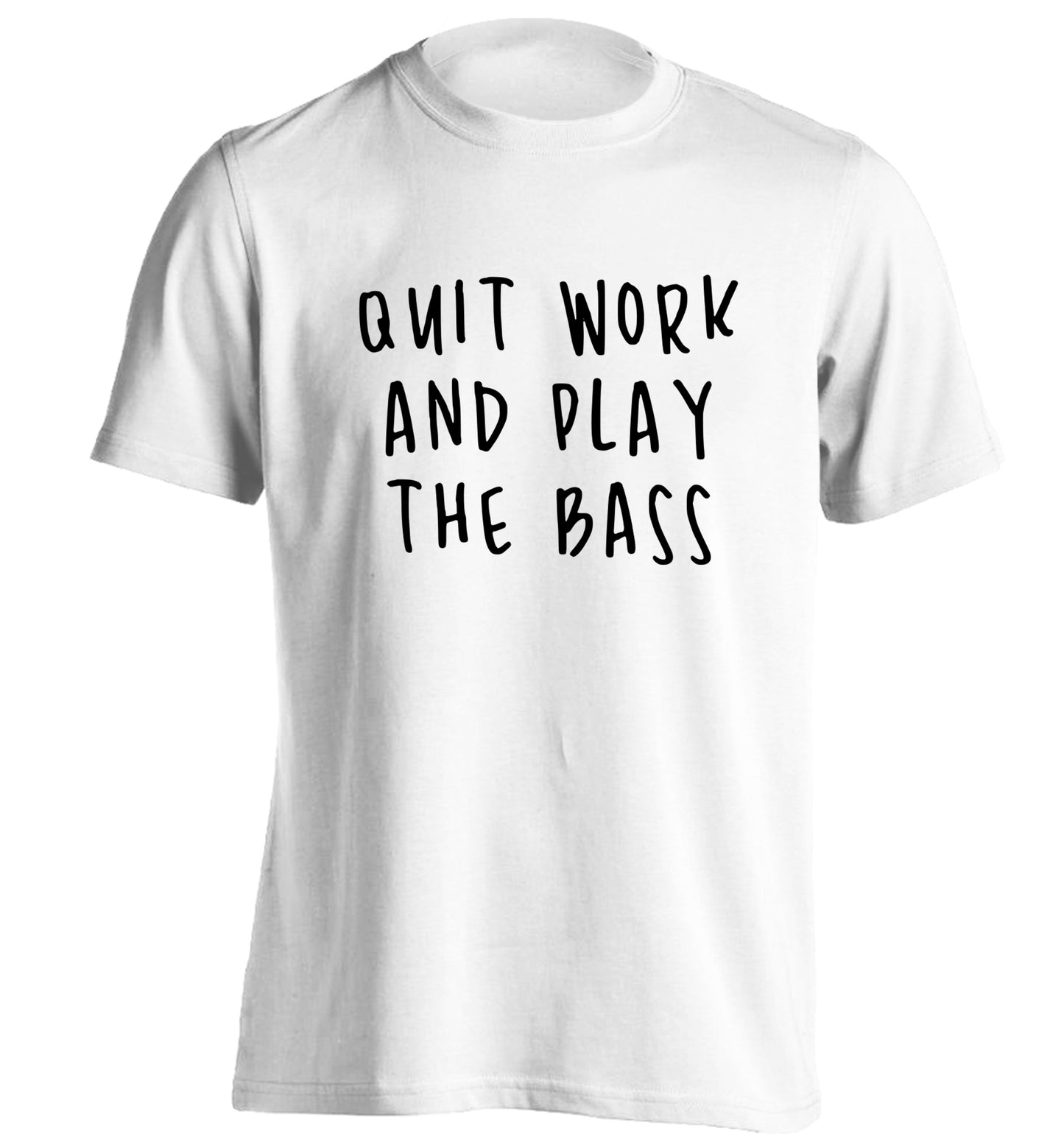 Quit work and play the bass adults unisex white Tshirt 2XL