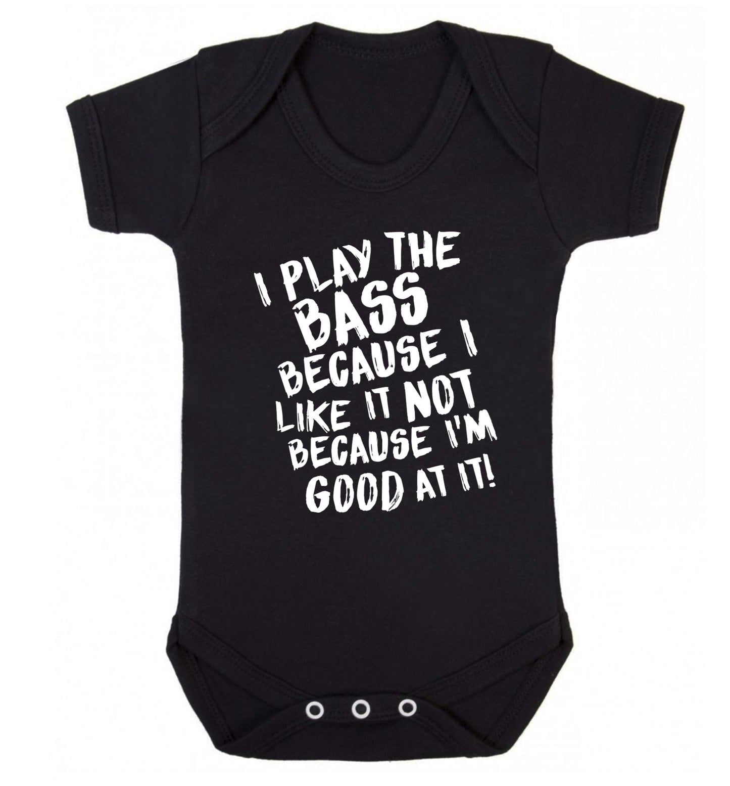 I play the bass because I like it not because I'm good at it Baby Vest black 18-24 months