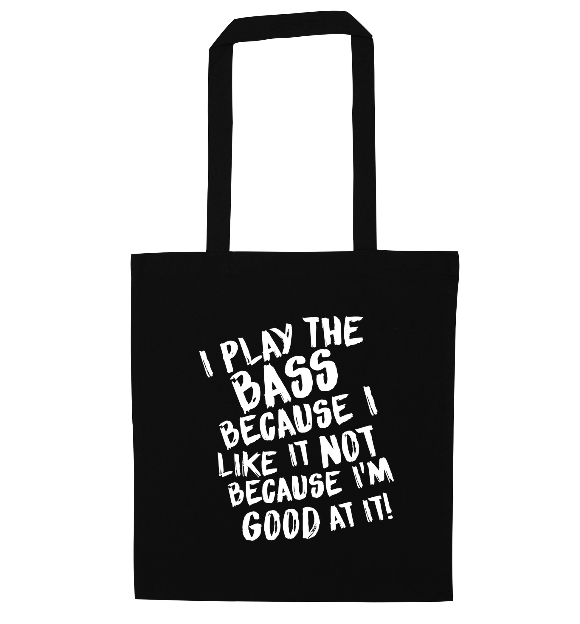 I play the bass because I like it not because I'm good at it black tote bag