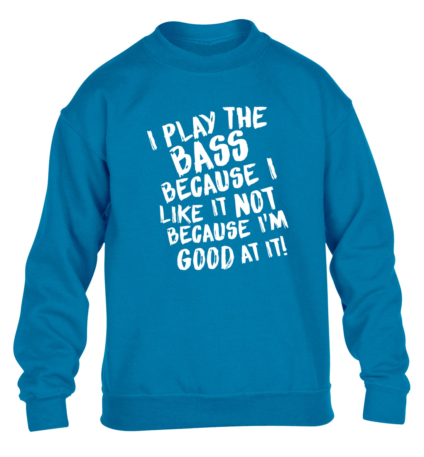 I play the bass because I like it not because I'm good at it children's blue sweater 12-14 Years