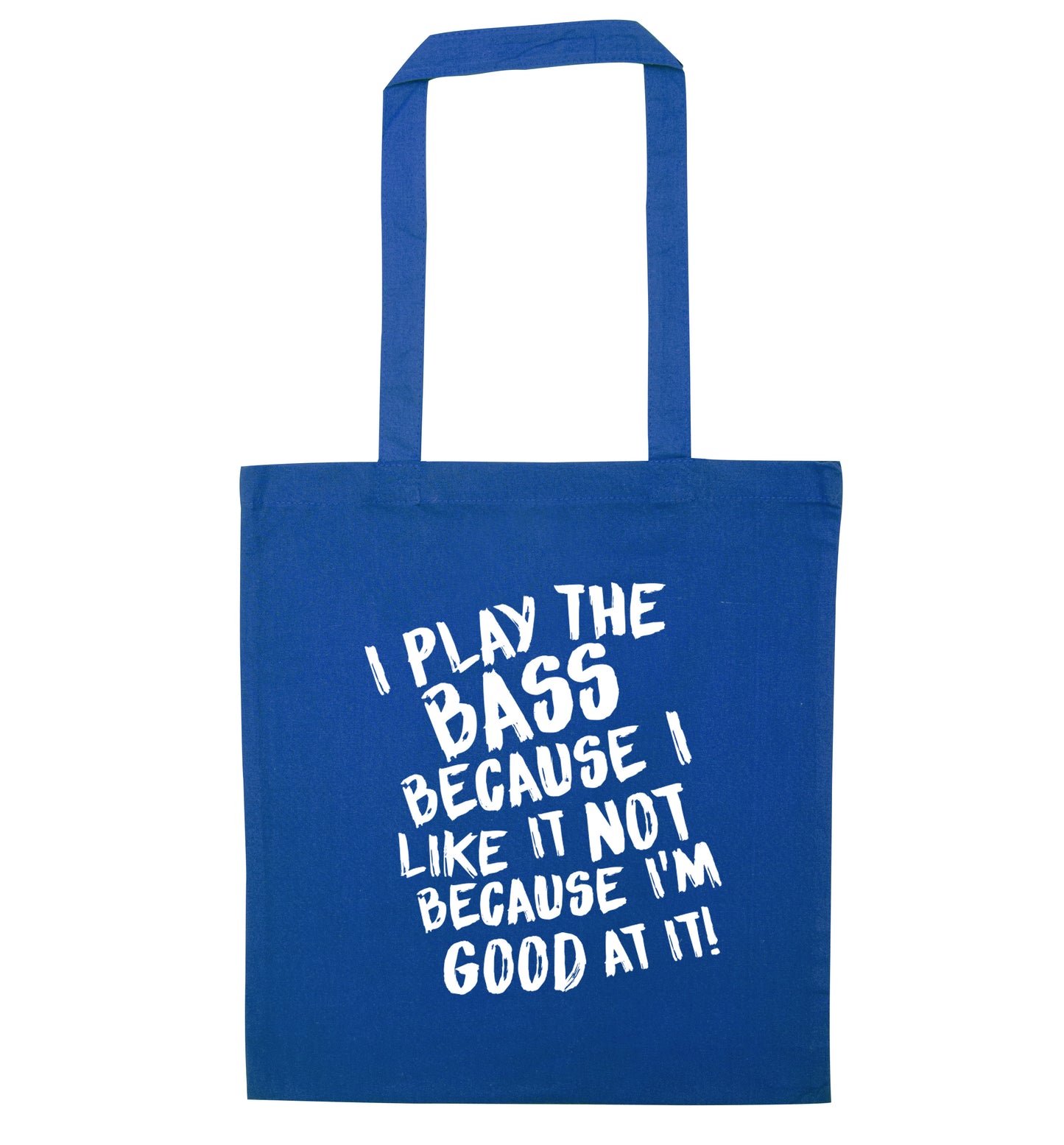 I play the bass because I like it not because I'm good at it blue tote bag