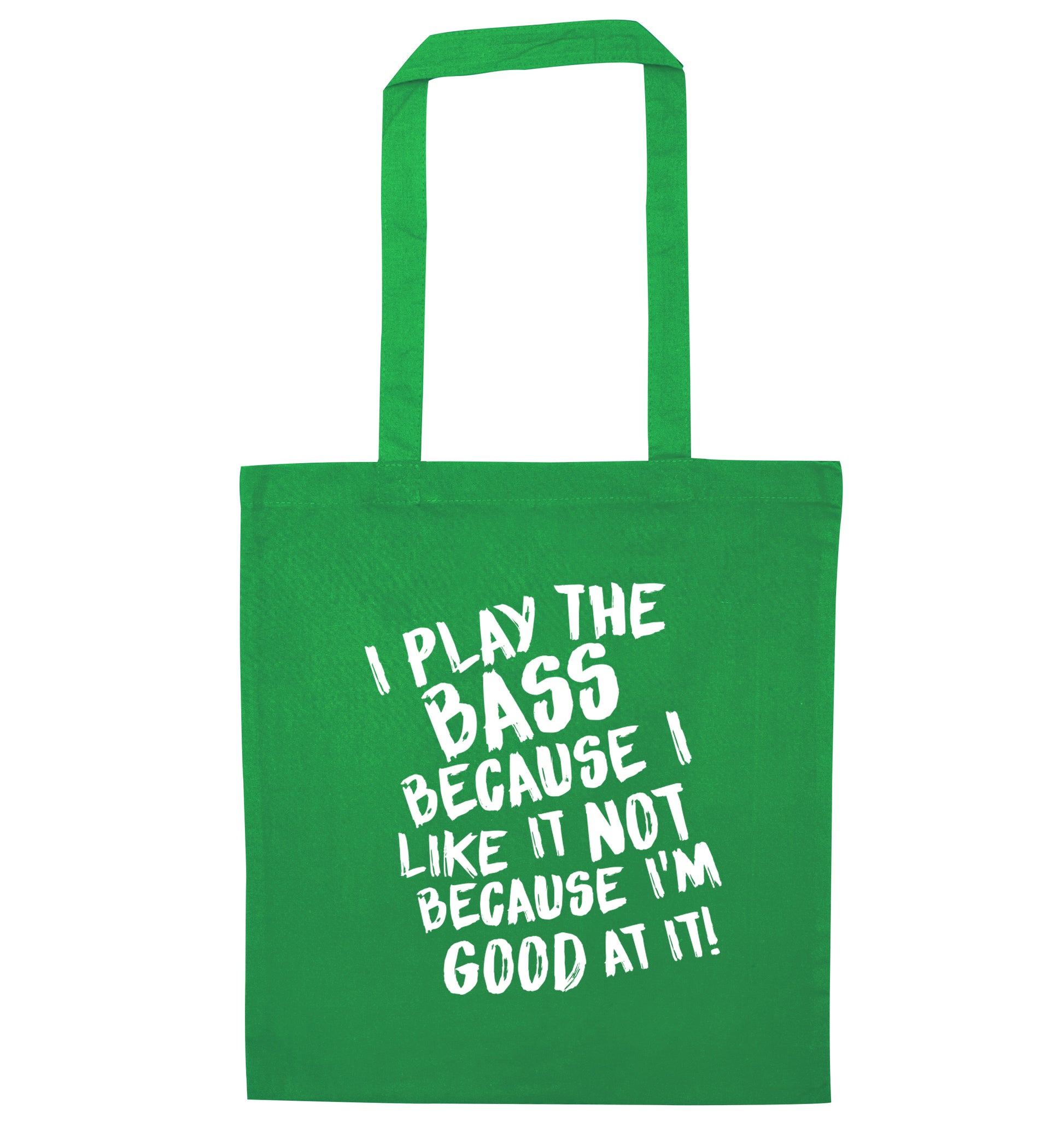 I play the bass because I like it not because I'm good at it green tote bag
