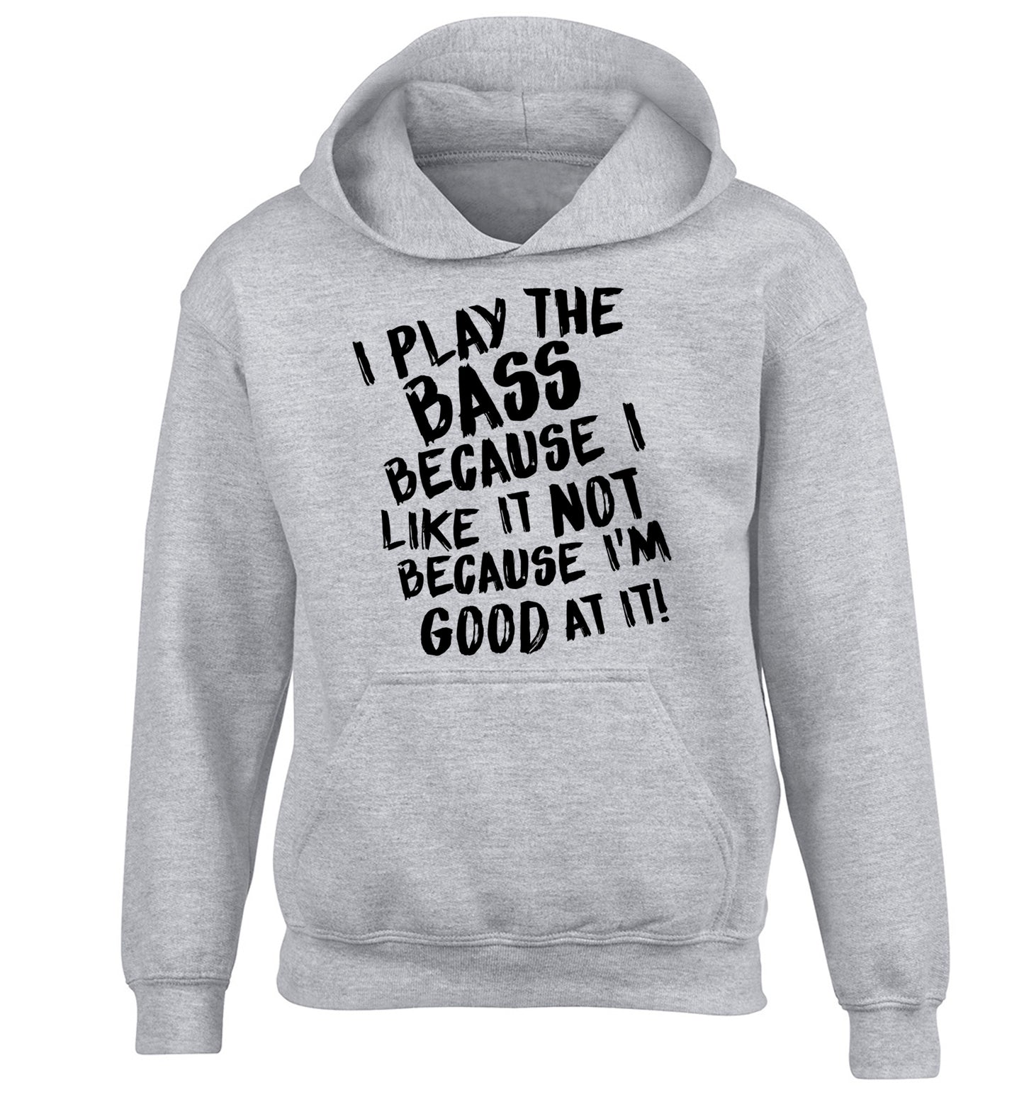 I play the bass because I like it not because I'm good at it children's grey hoodie 12-14 Years