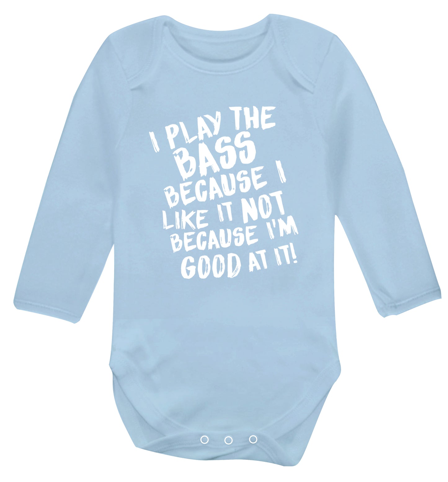 I play the bass because I like it not because I'm good at it Baby Vest long sleeved pale blue 6-12 months