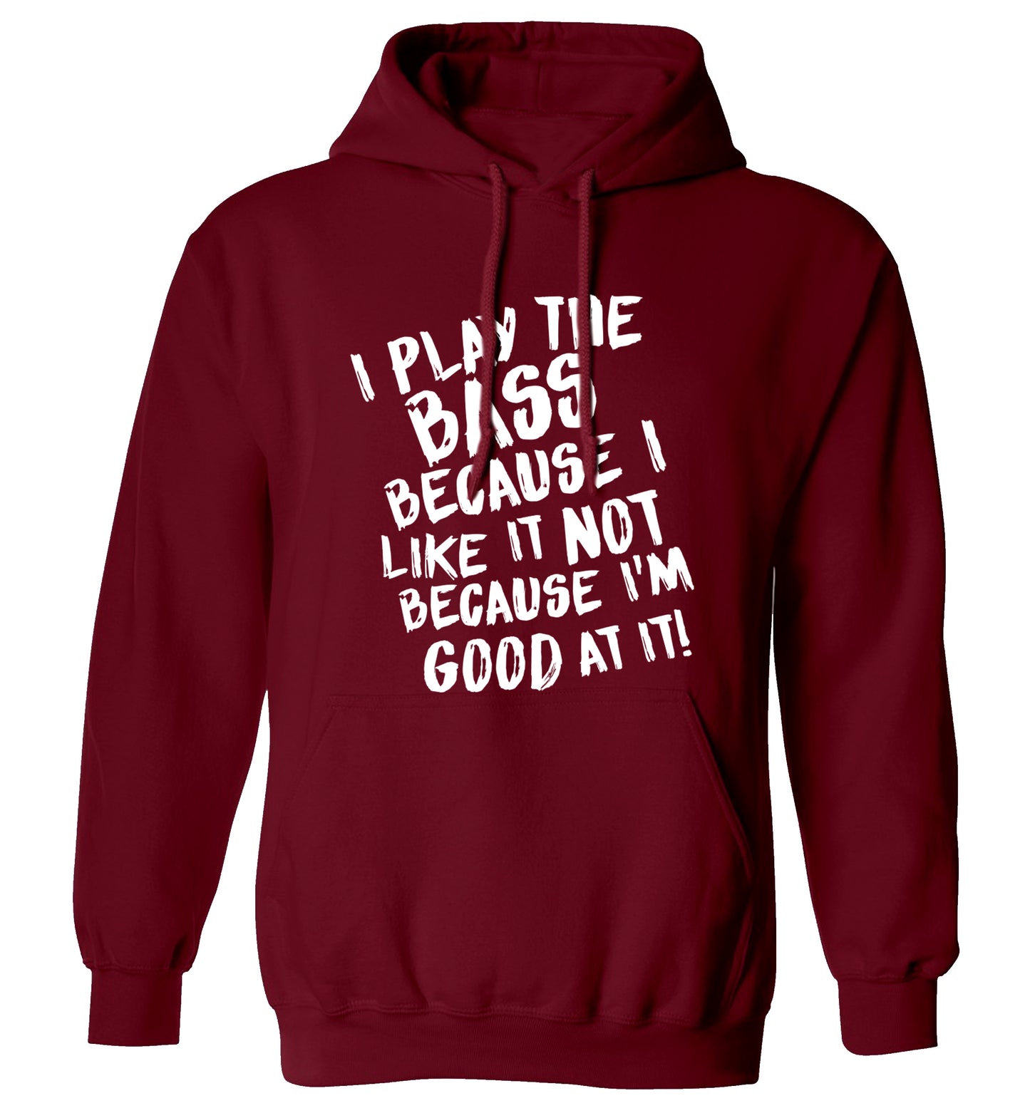 I play the bass because I like it not because I'm good at it adults unisex maroon hoodie 2XL