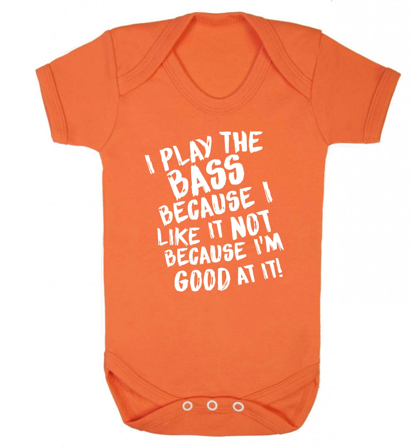 I play the bass because I like it not because I'm good at it Baby Vest orange 18-24 months