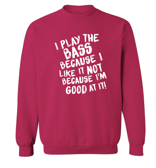 I play the bass because I like it not because I'm good at it Adult's unisex pink Sweater 2XL