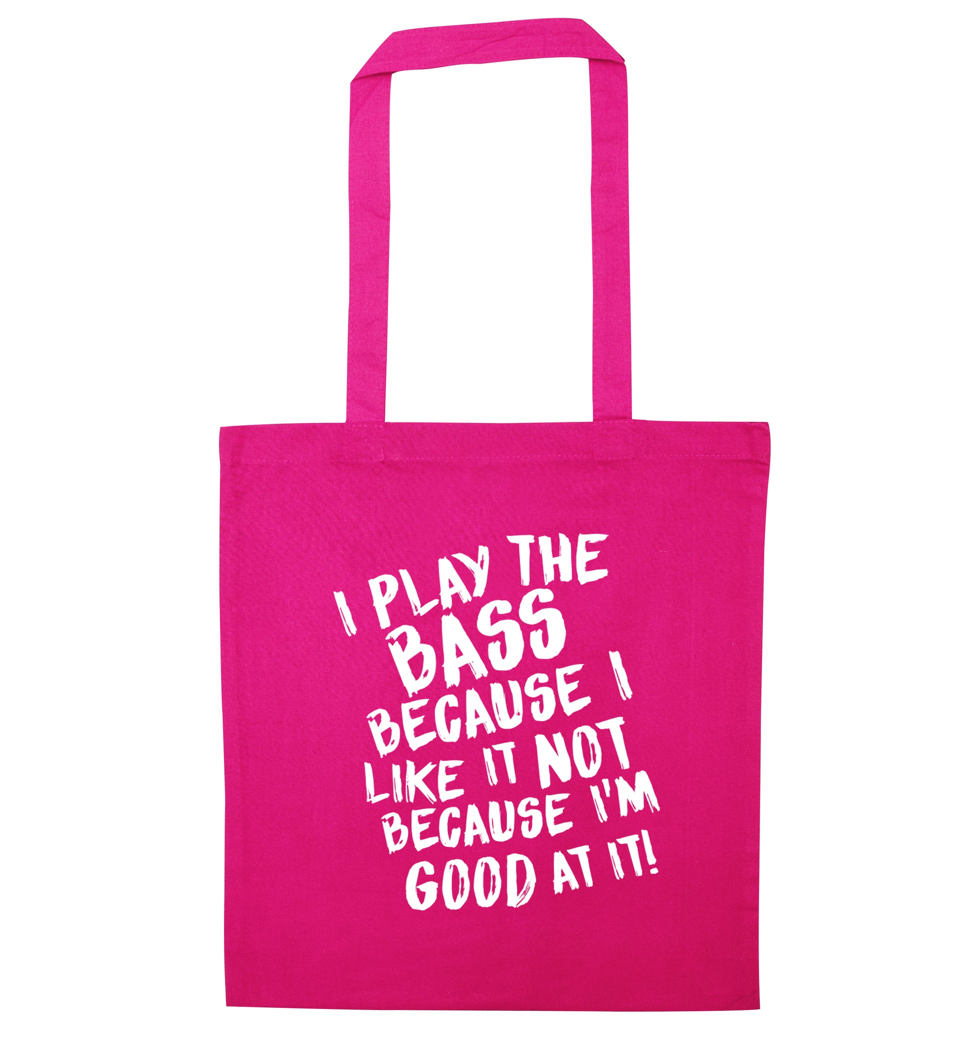 I play the bass because I like it not because I'm good at it pink tote bag
