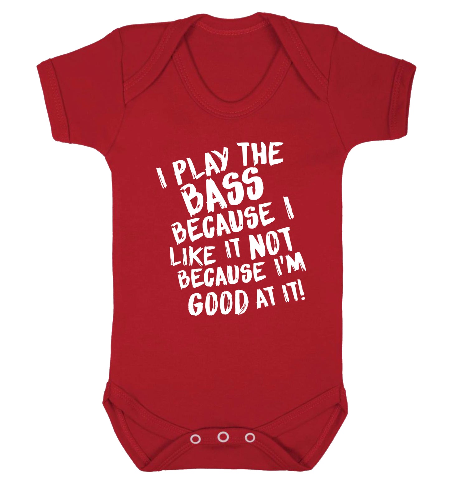 I play the bass because I like it not because I'm good at it Baby Vest red 18-24 months