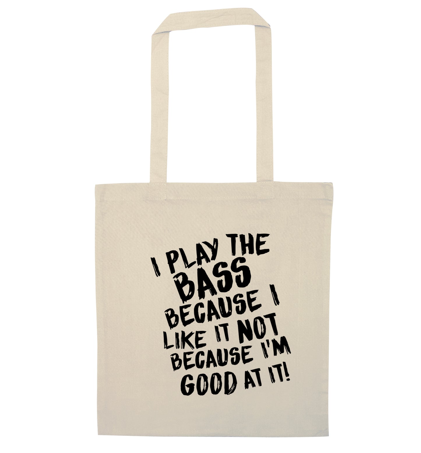 I play the bass because I like it not because I'm good at it natural tote bag