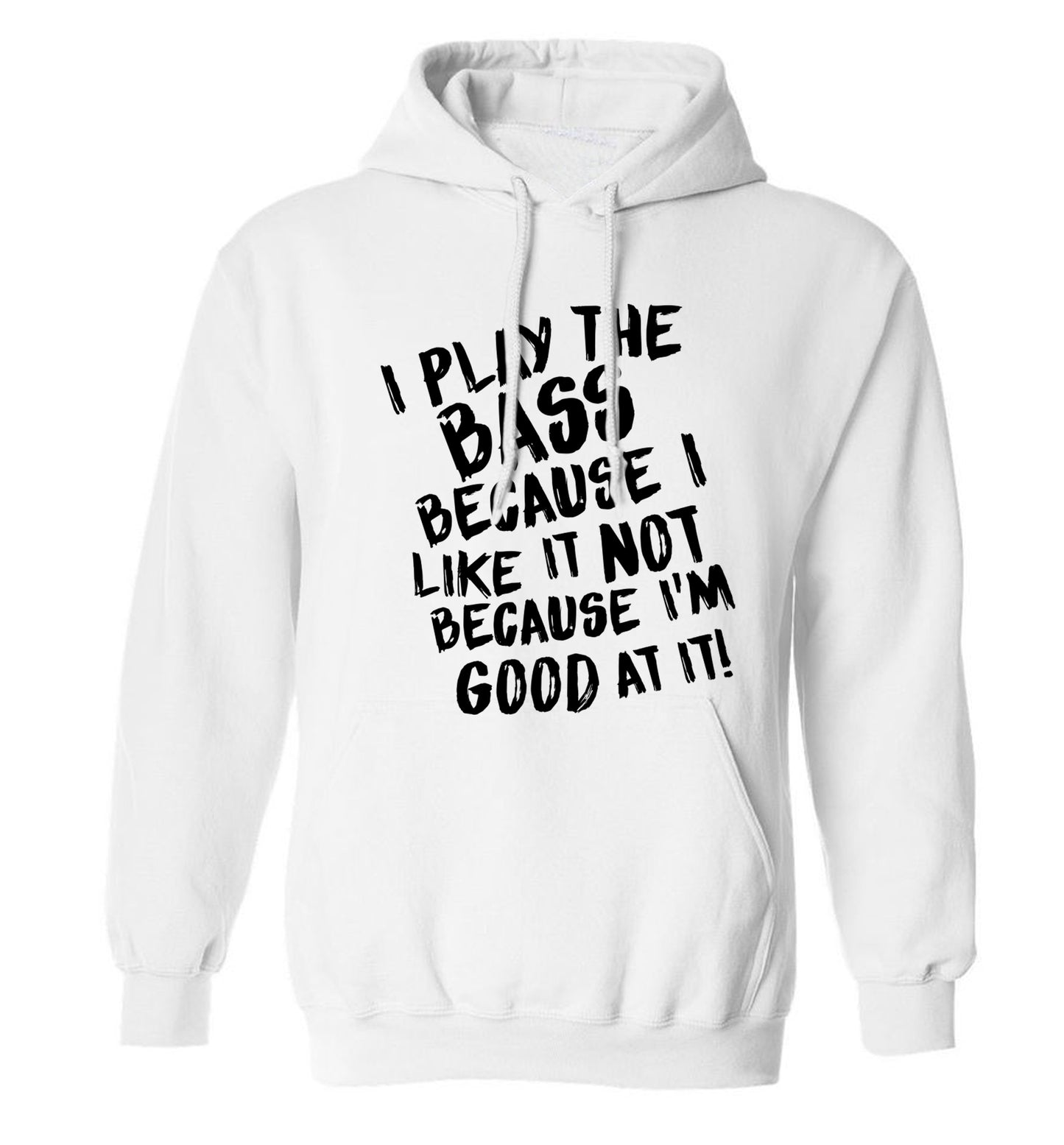 I play the bass because I like it not because I'm good at it adults unisex white hoodie 2XL