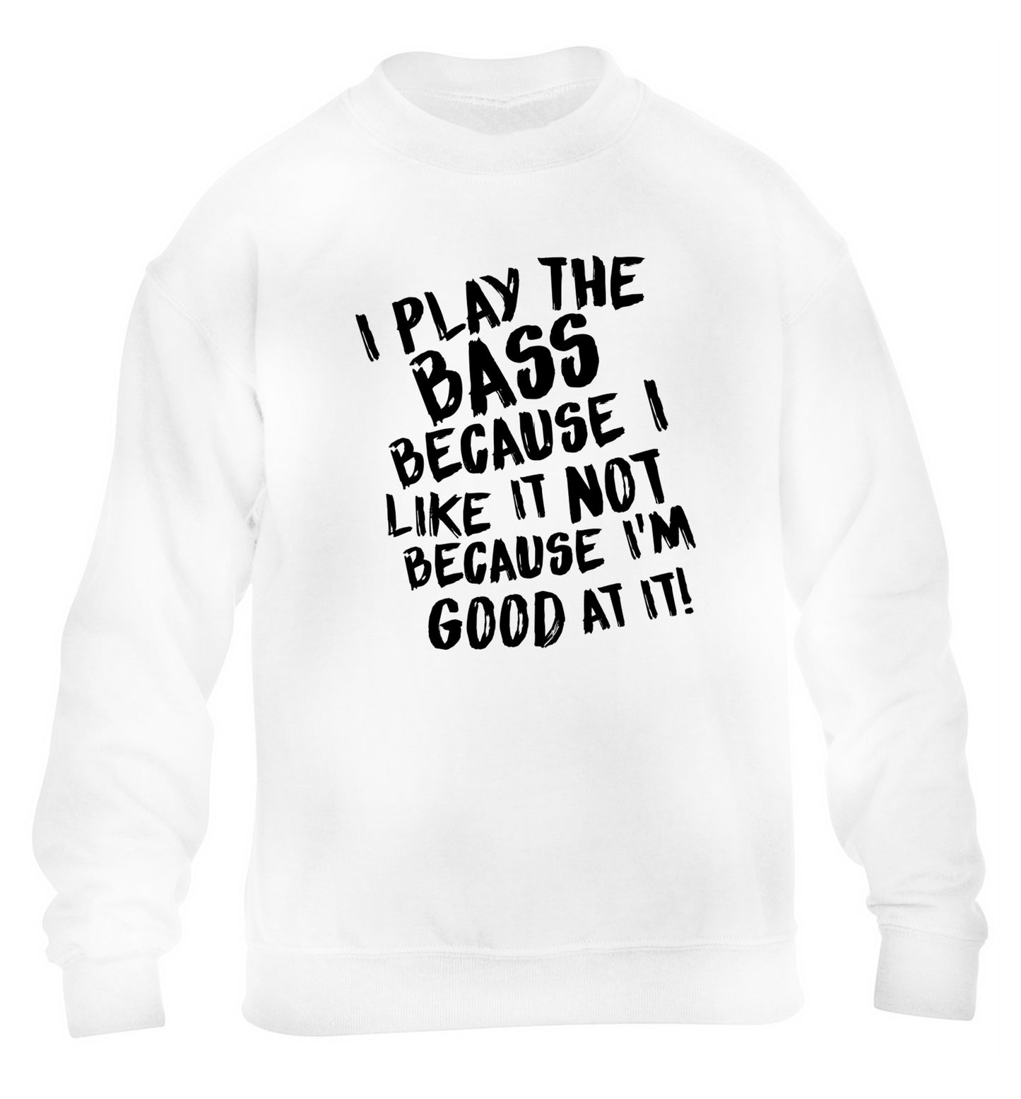I play the bass because I like it not because I'm good at it children's white sweater 12-14 Years
