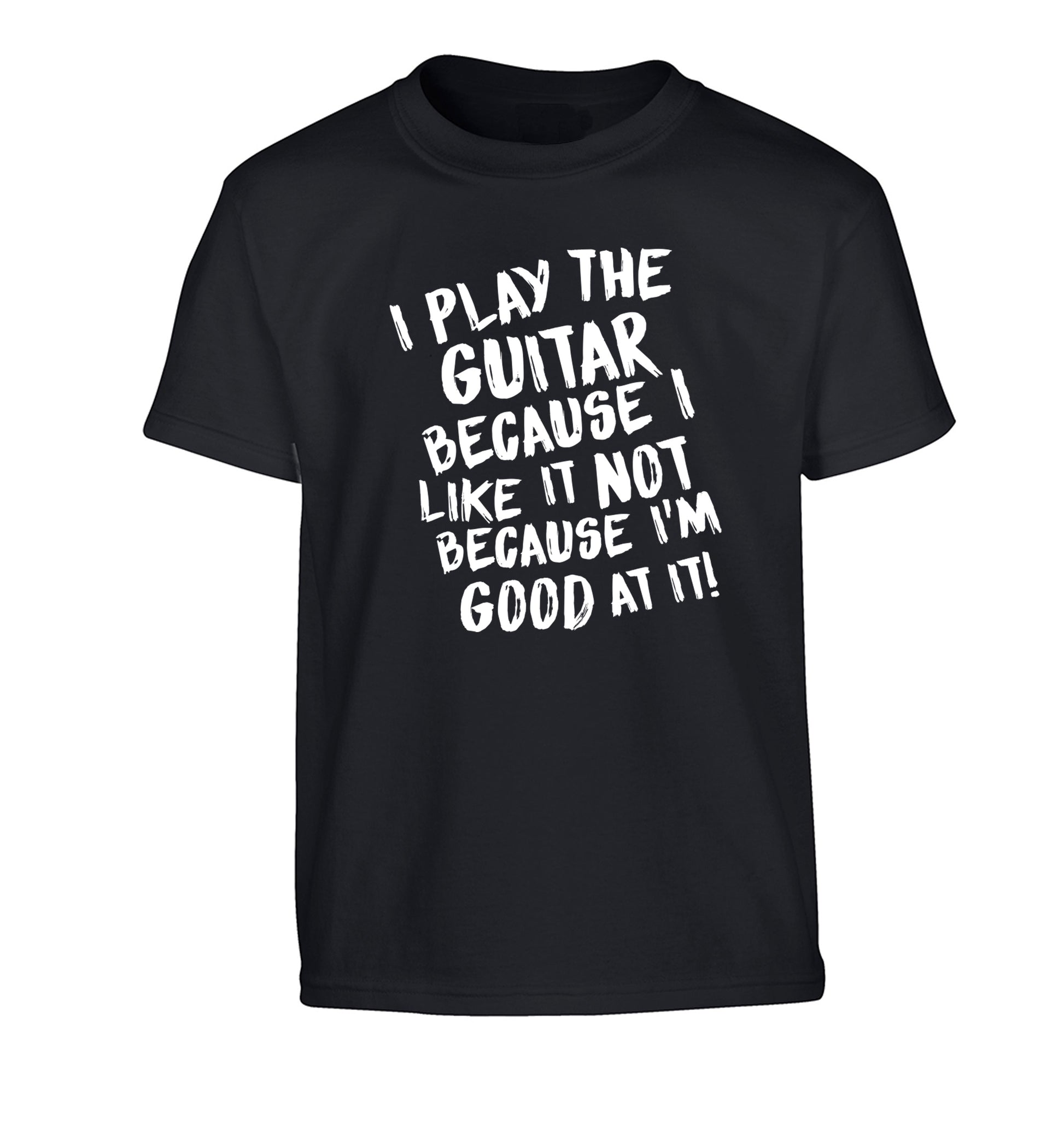 I play the guitar because I like it not because I'm good at it Children's black Tshirt 12-14 Years