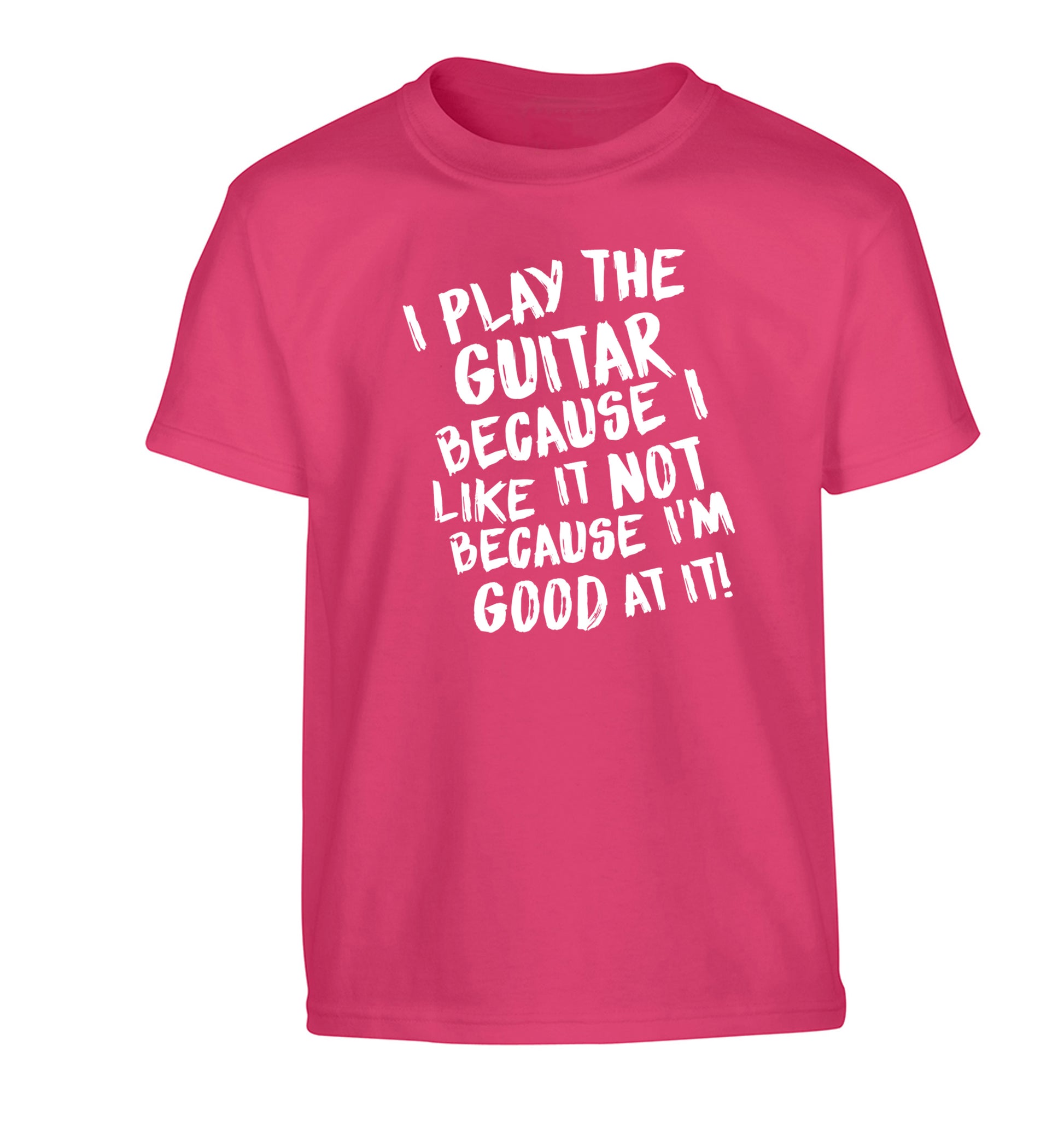 I play the guitar because I like it not because I'm good at it Children's pink Tshirt 12-14 Years