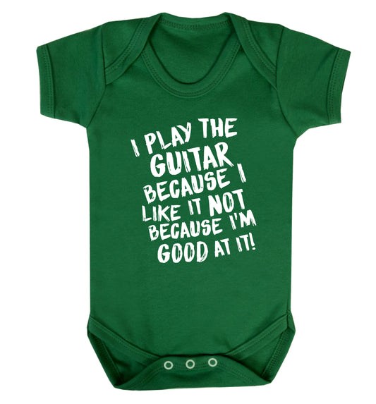 I play the guitar because I like it not because I'm good at it Baby Vest green 18-24 months