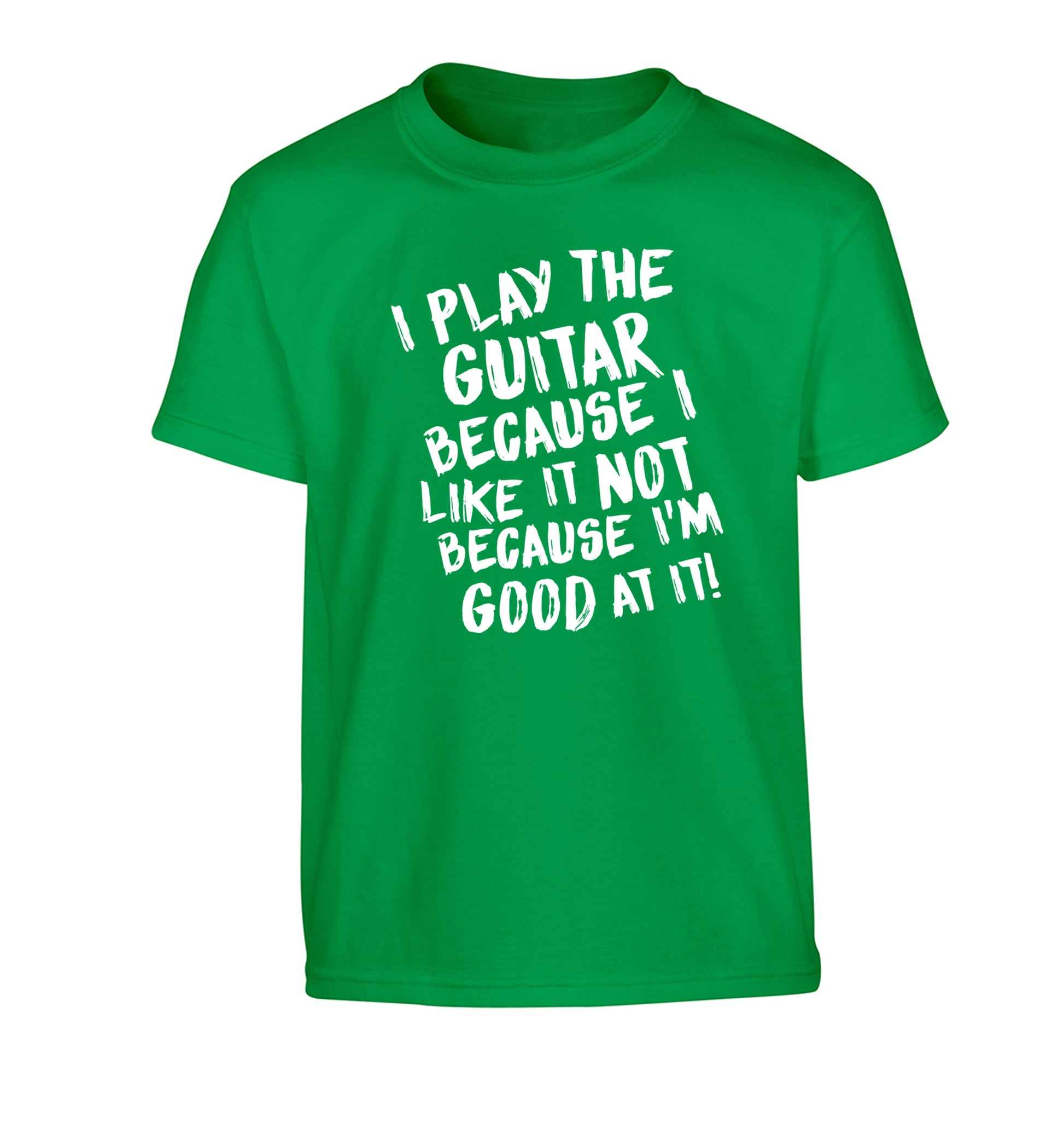 I play the guitar because I like it not because I'm good at it Children's green Tshirt 12-14 Years