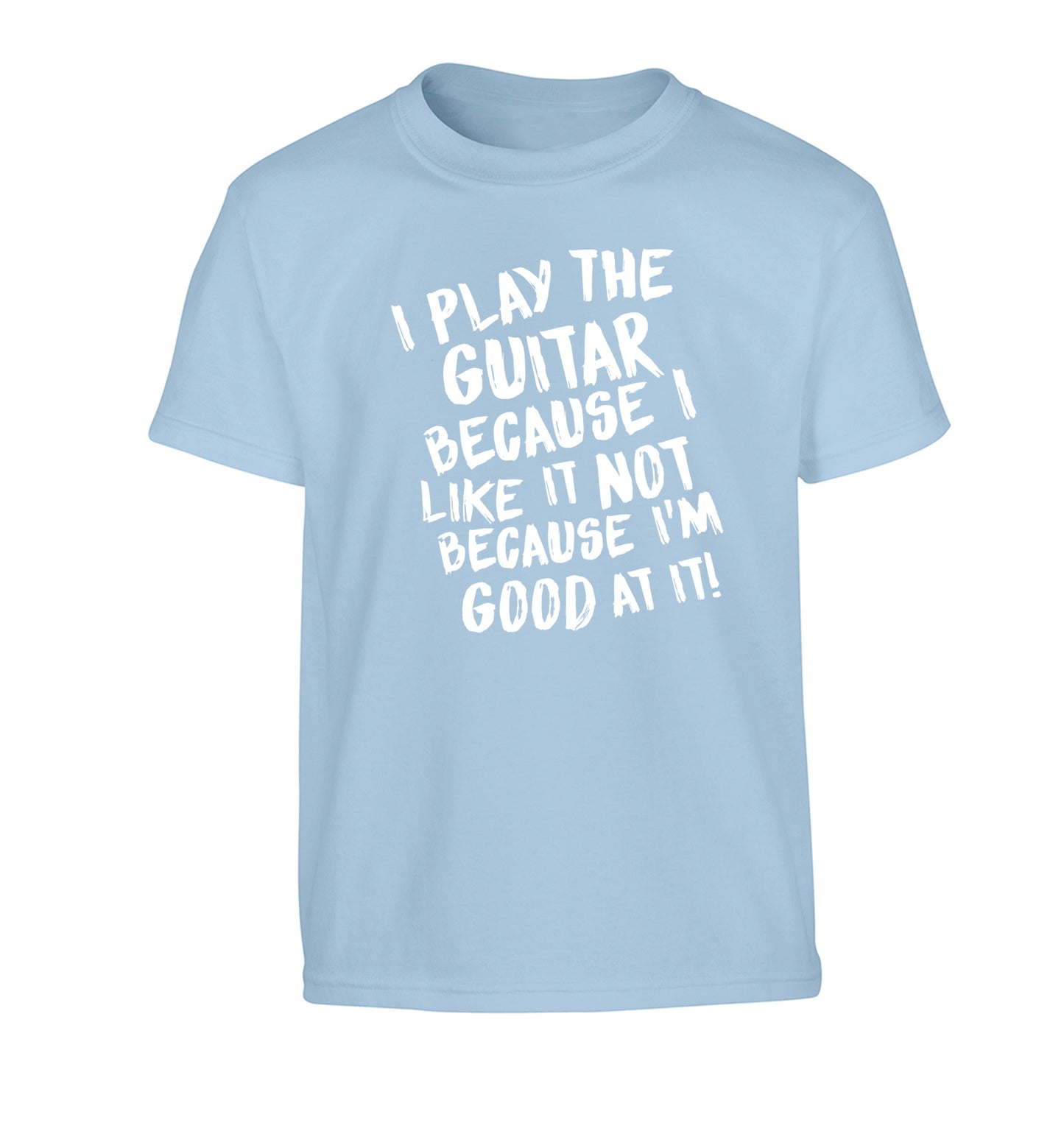 I play the guitar because I like it not because I'm good at it Children's light blue Tshirt 12-14 Years