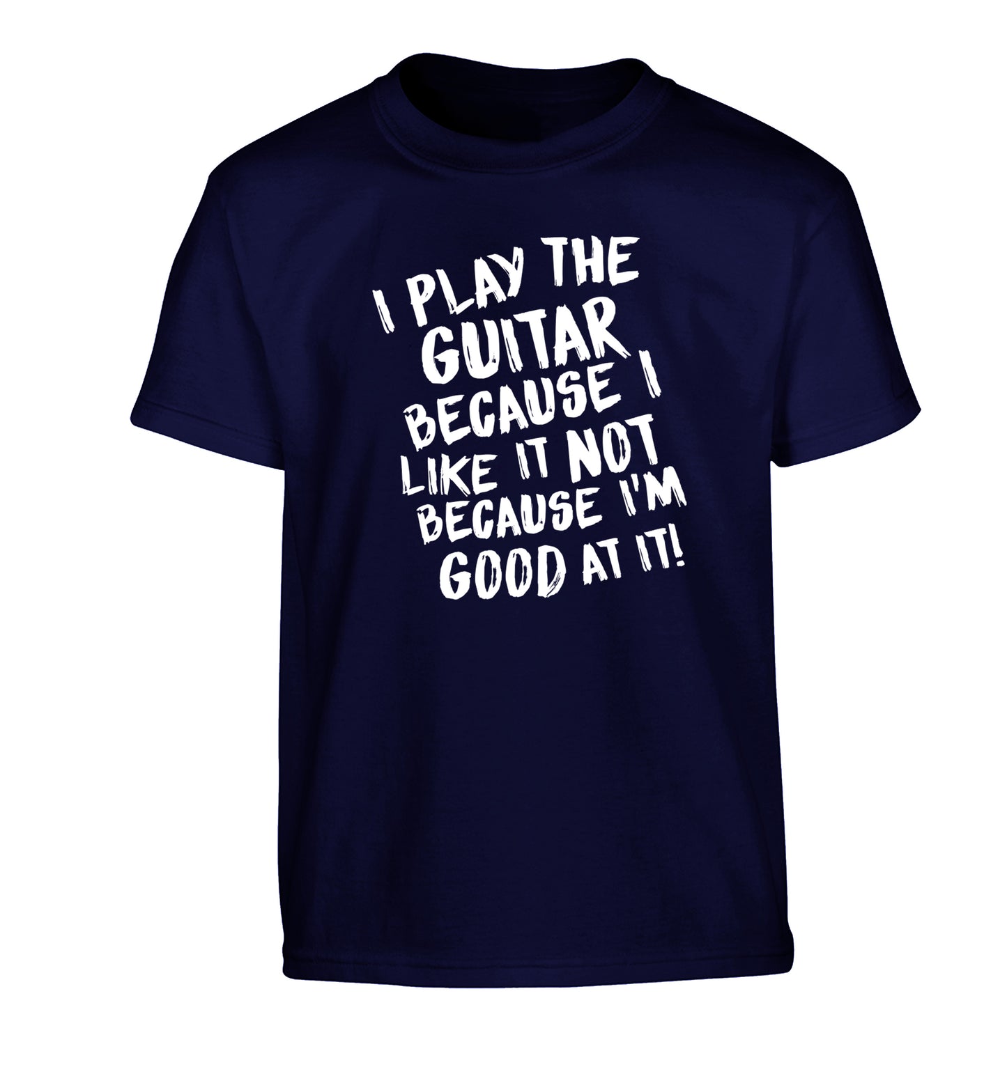 I play the guitar because I like it not because I'm good at it Children's navy Tshirt 12-14 Years