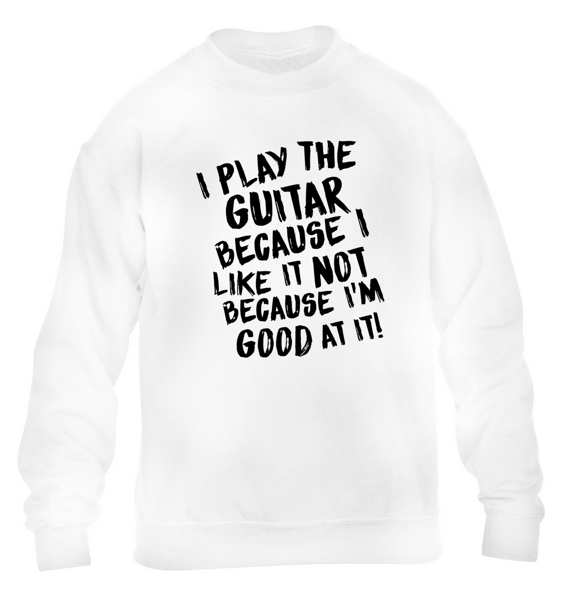 I play the guitar because I like it not because I'm good at it children's white sweater 12-14 Years