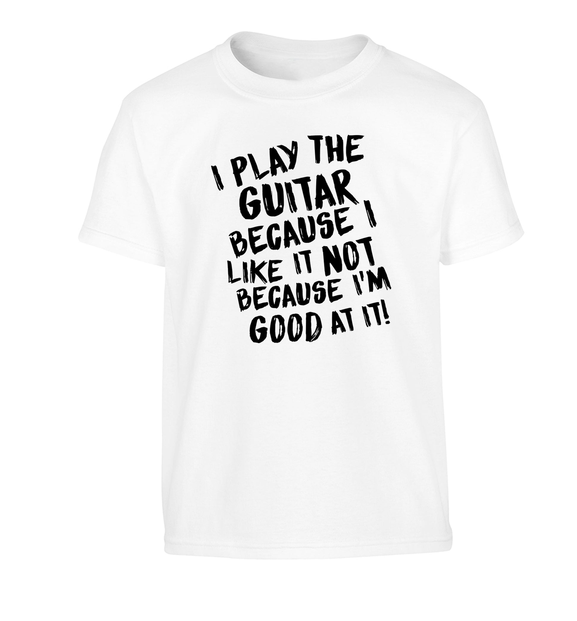 I play the guitar because I like it not because I'm good at it Children's white Tshirt 12-14 Years
