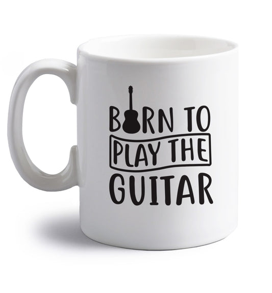 Born to play the guitar right handed white ceramic mug 