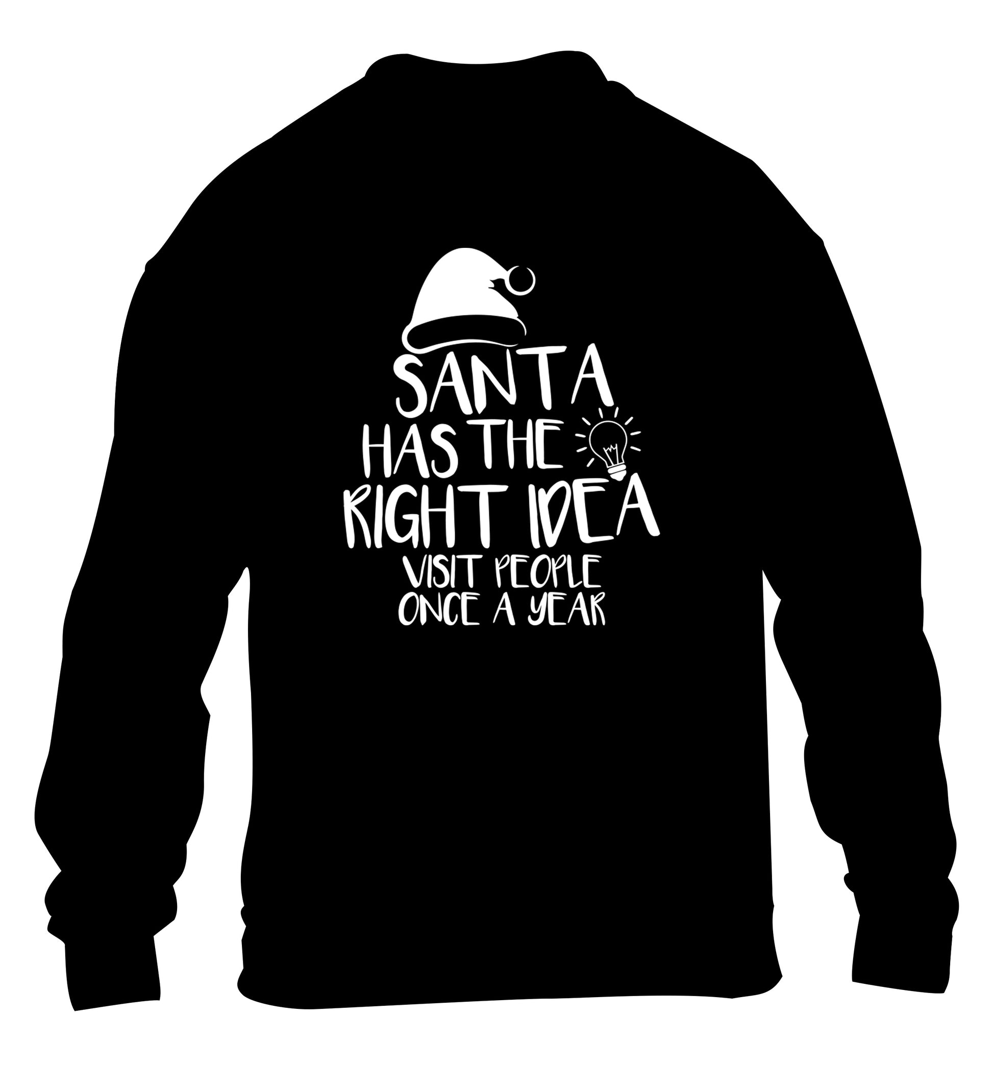Santa has the right idea visit people once a year children's black sweater 12-14 Years