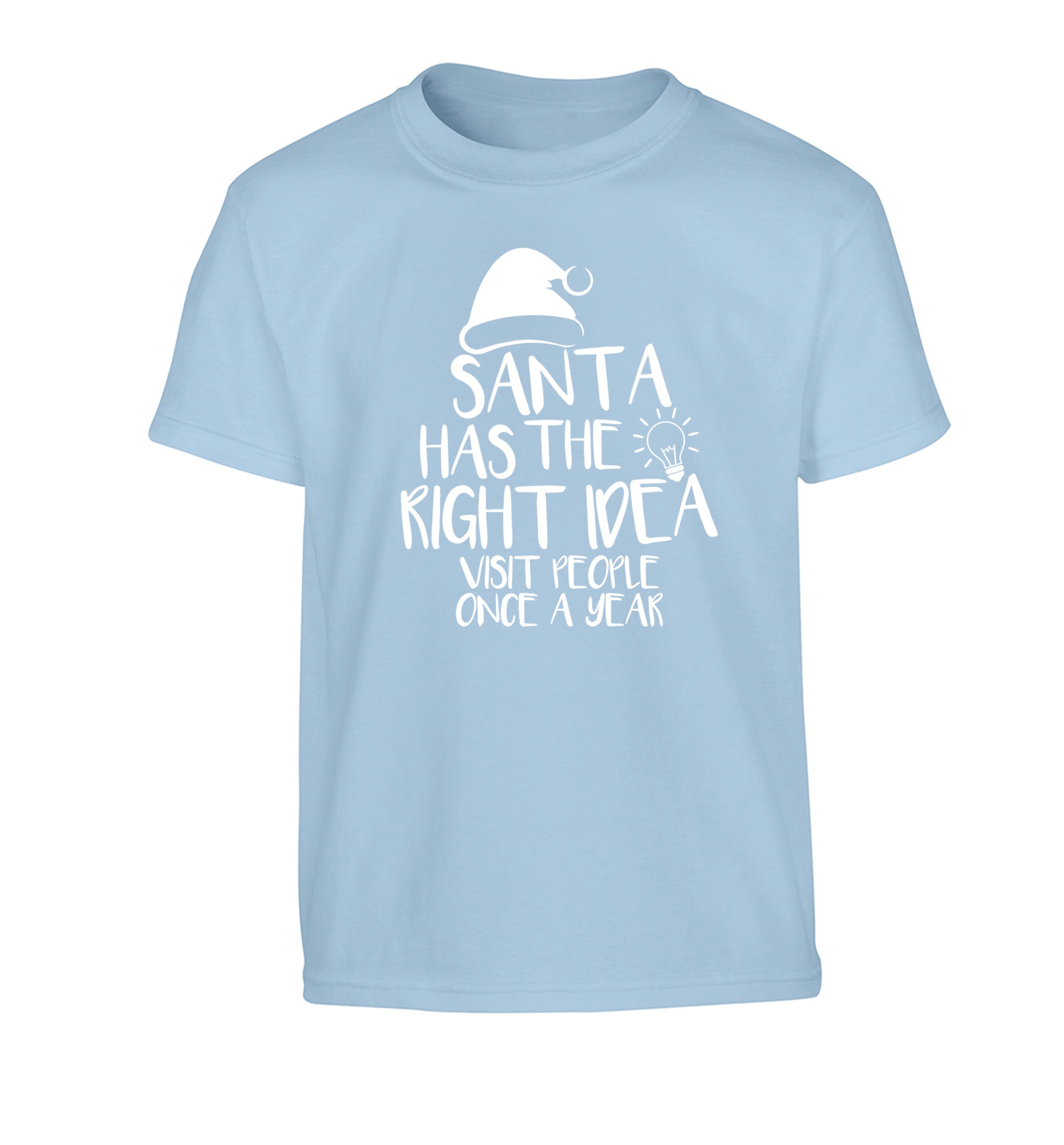 Santa has the right idea visit people once a year Children's light blue Tshirt 12-14 Years