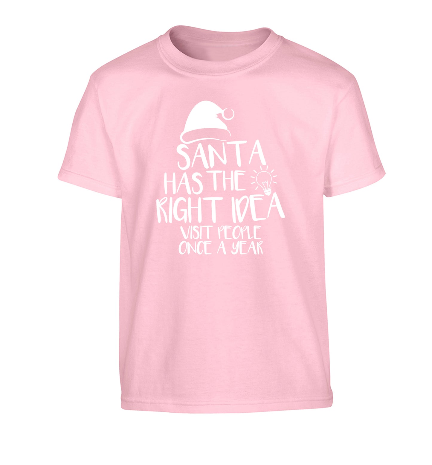 Santa has the right idea visit people once a year Children's light pink Tshirt 12-14 Years