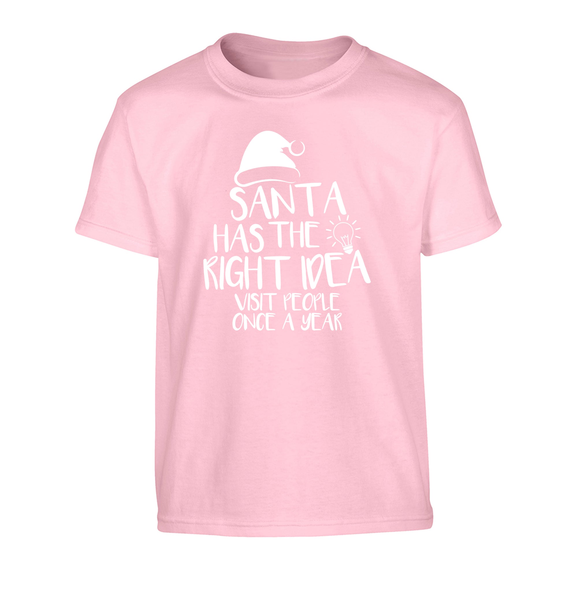 Santa has the right idea visit people once a year Children's light pink Tshirt 12-14 Years