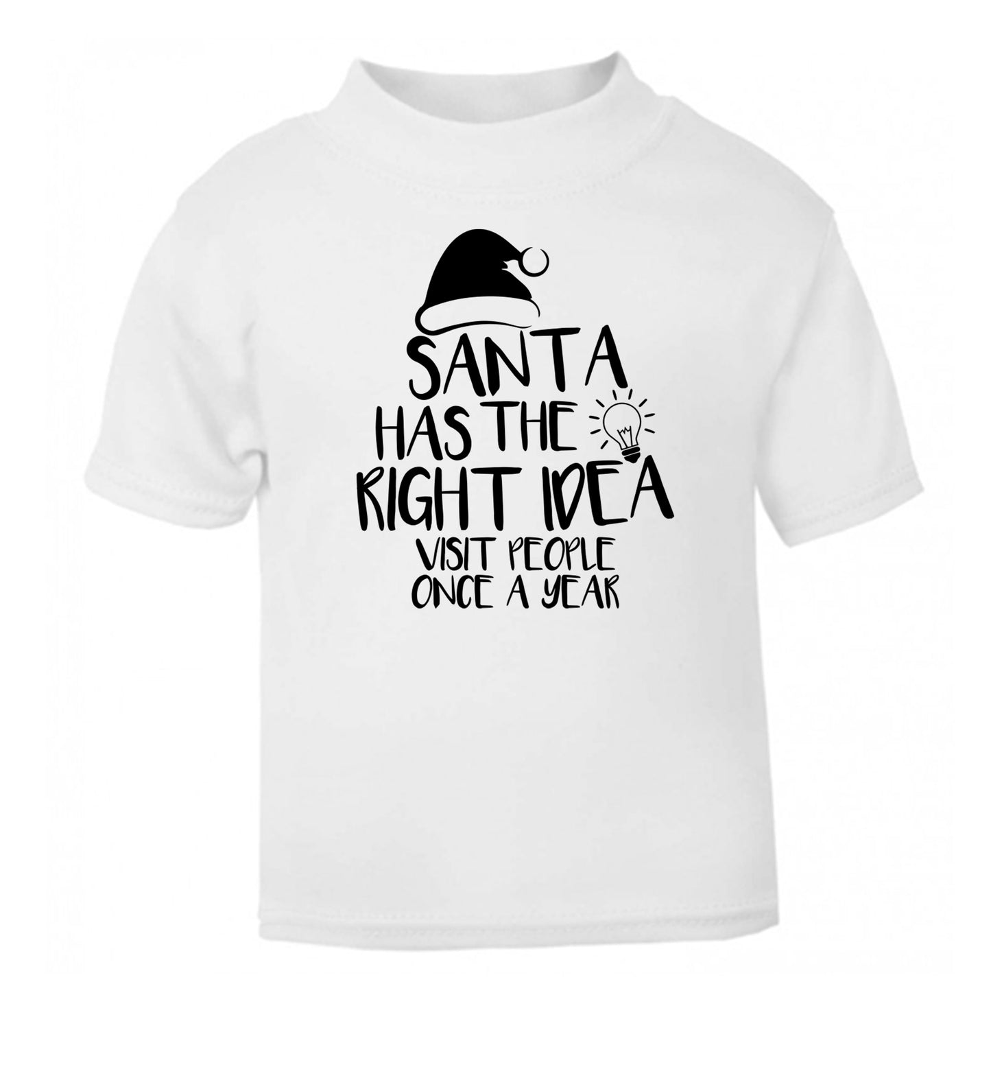 Santa has the right idea visit people once a year white Baby Toddler Tshirt 2 Years