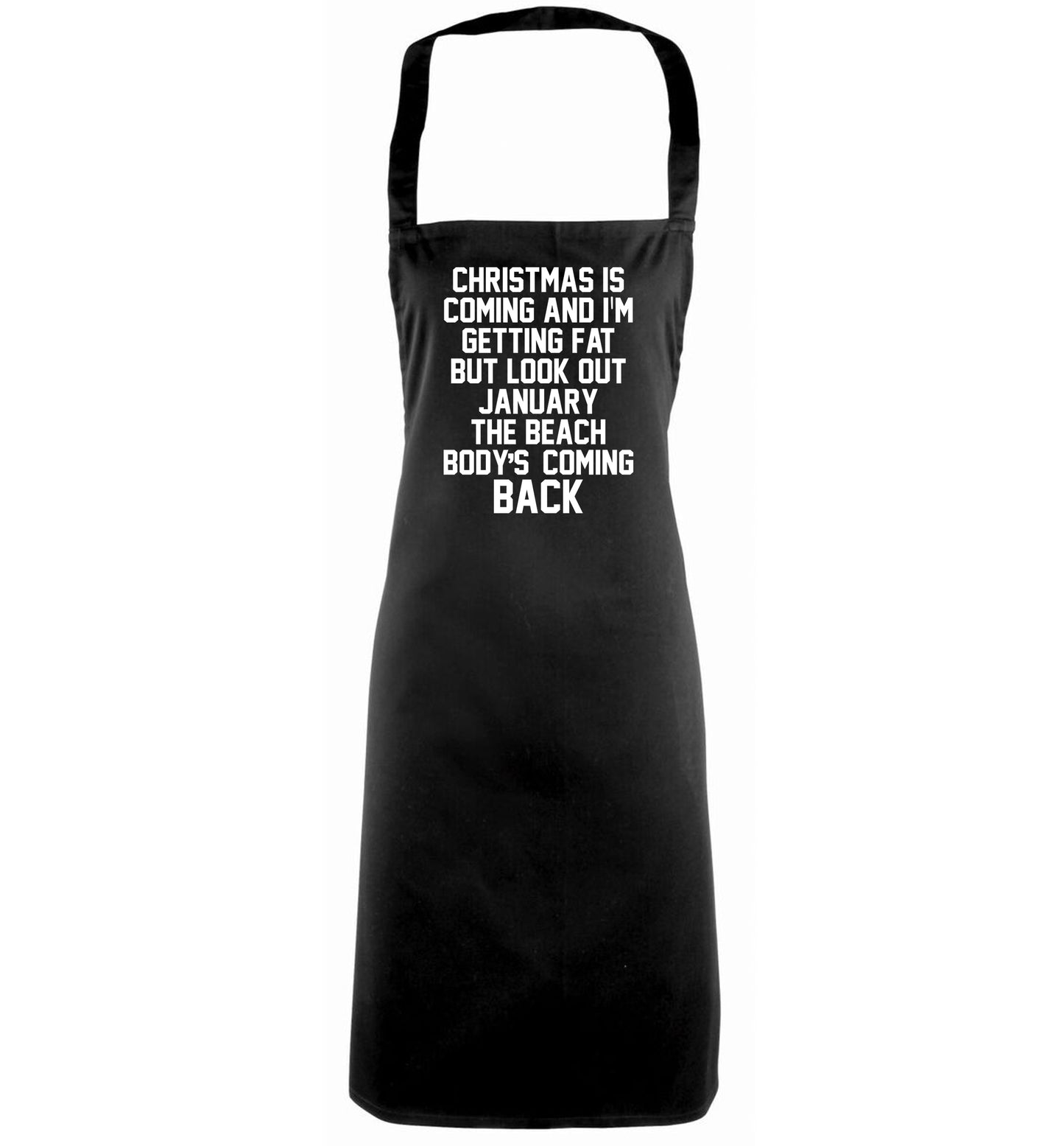 Christmas is coming and I'm getting fat but look out January the beach body's coming back! black apron