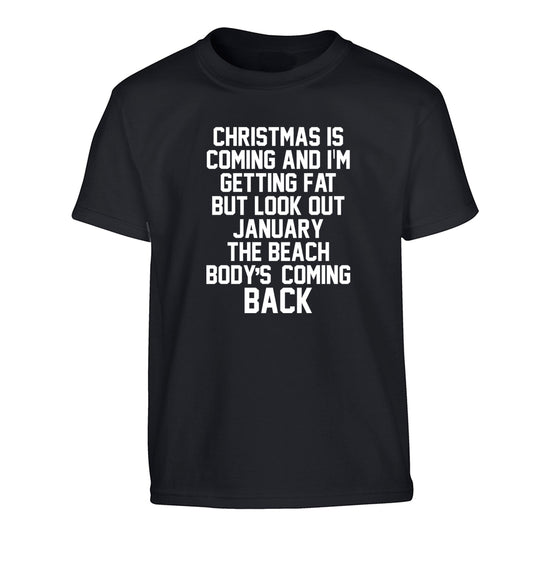Christmas is coming and I'm getting fat but look out January the beach body's coming back! Children's black Tshirt 12-14 Years