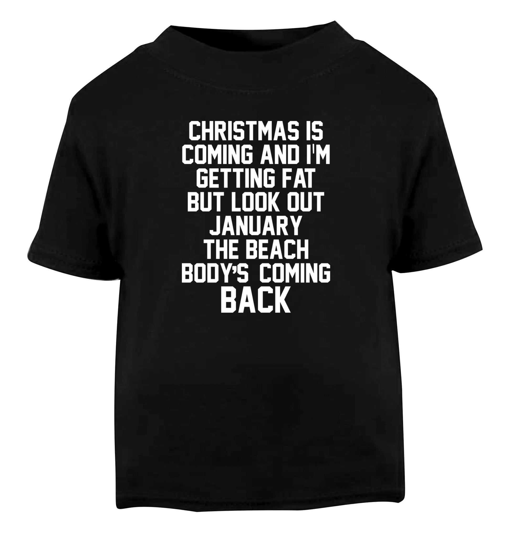 Christmas is coming and I'm getting fat but look out January the beach body's coming back! Black Baby Toddler Tshirt 2 years