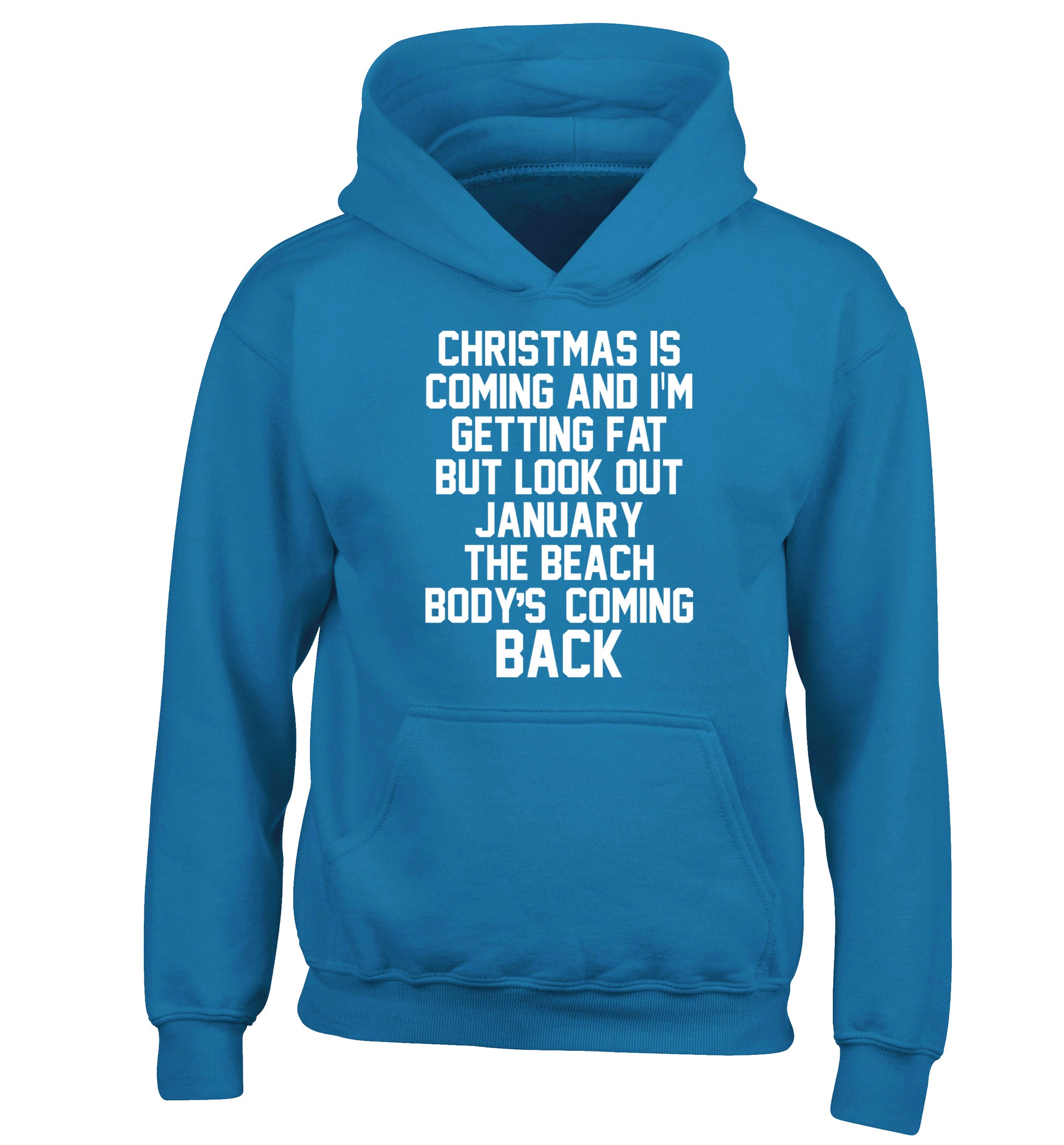 Christmas is coming and I'm getting fat but look out January the beach body's coming back! children's blue hoodie 12-14 Years