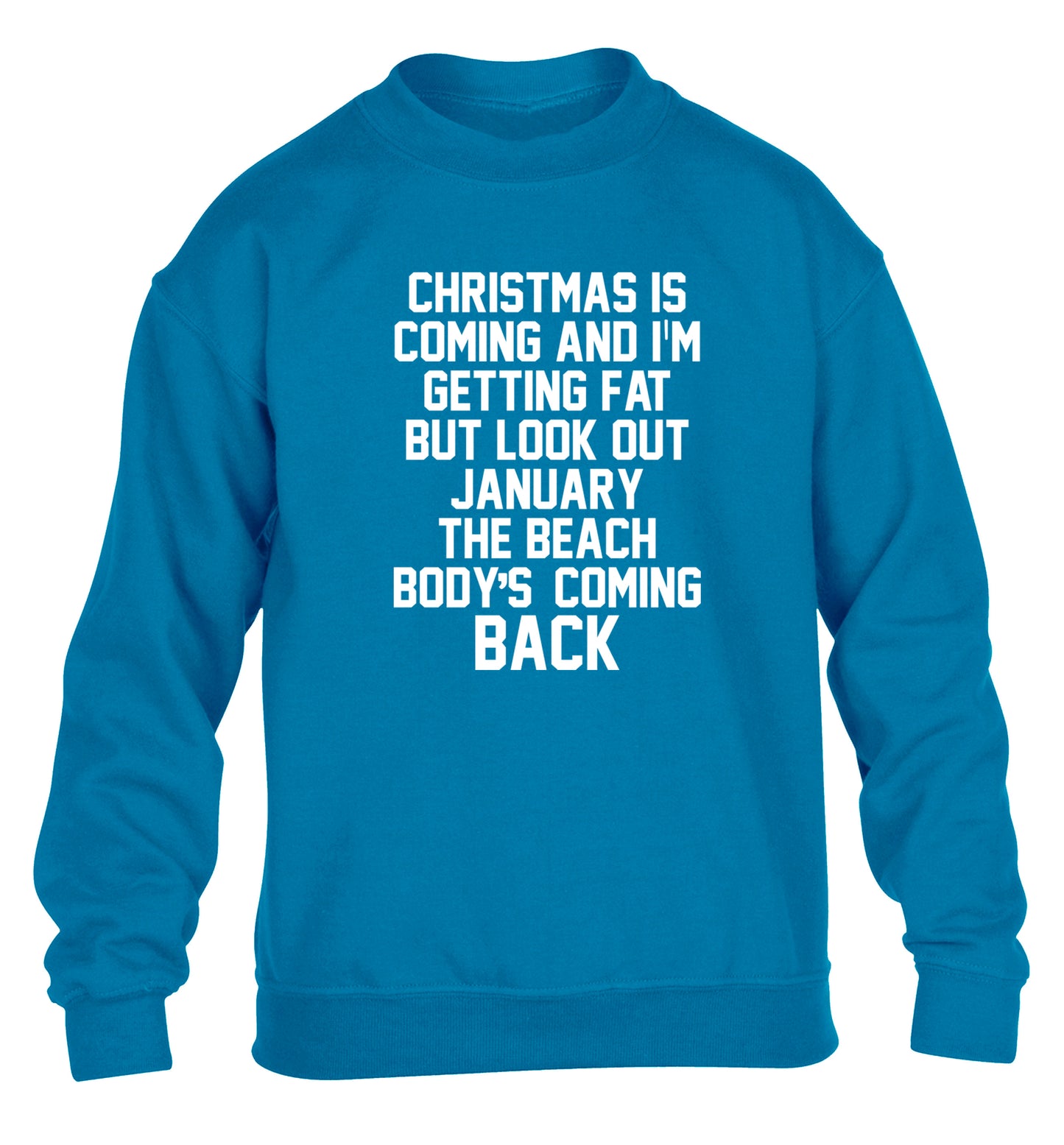 Christmas is coming and I'm getting fat but look out January the beach body's coming back! children's blue sweater 12-14 Years