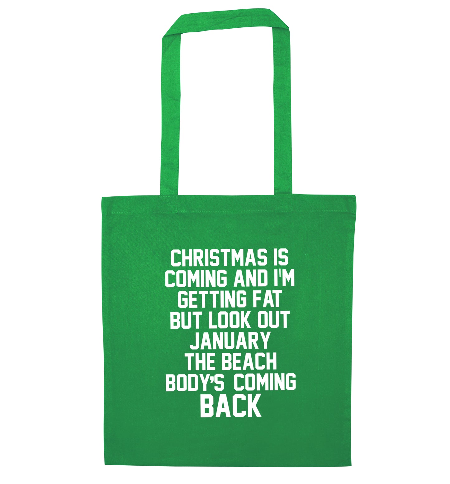 Christmas is coming and I'm getting fat but look out January the beach body's coming back! green tote bag