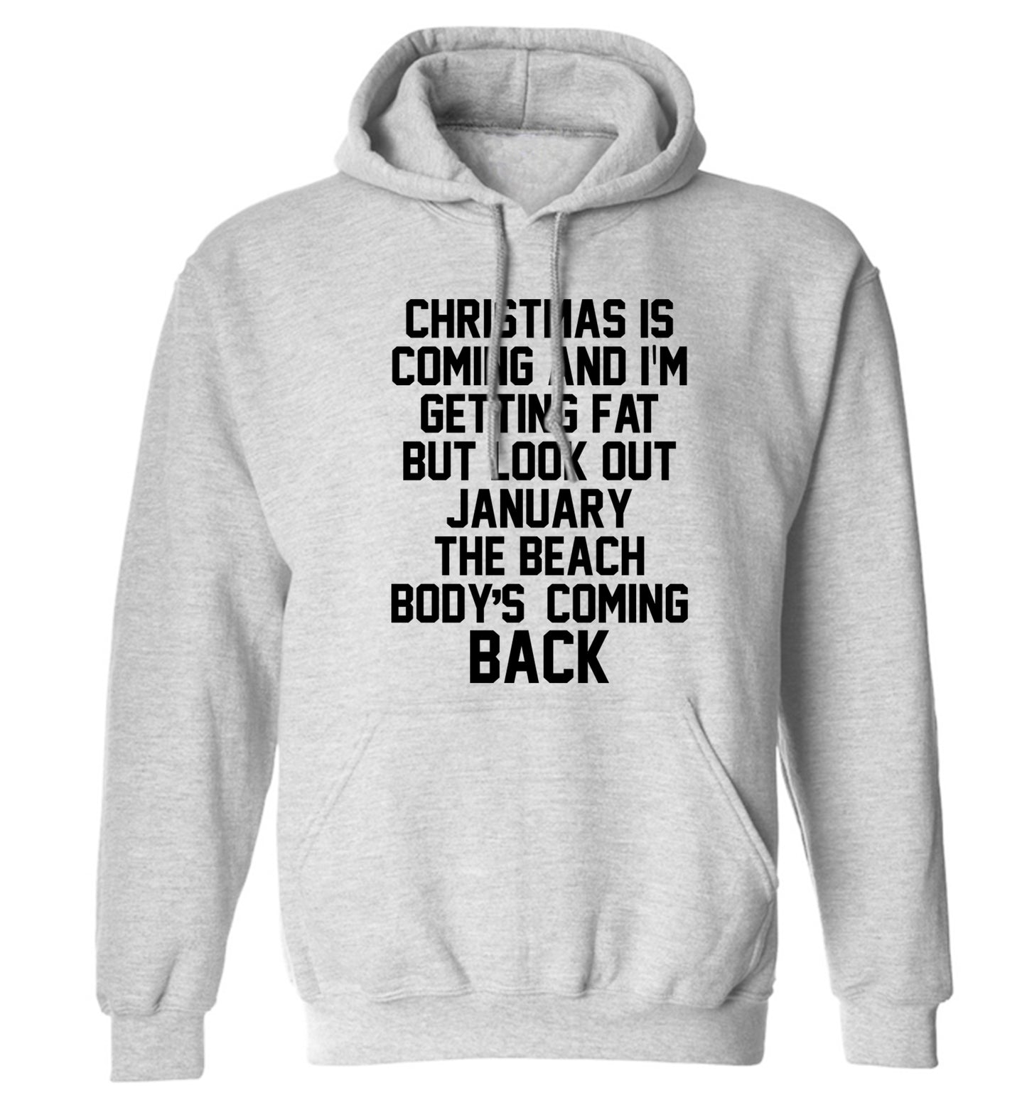 Christmas is coming and I'm getting fat but look out January the beach body's coming back! adults unisex grey hoodie 2XL