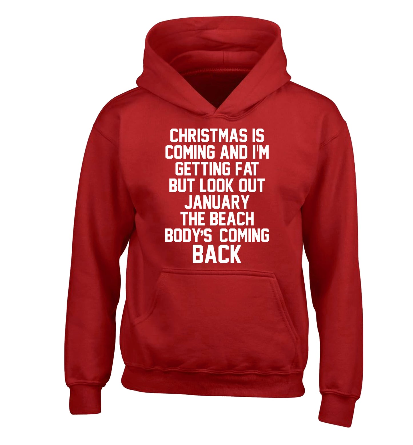 Christmas is coming and I'm getting fat but look out January the beach body's coming back! children's red hoodie 12-14 Years