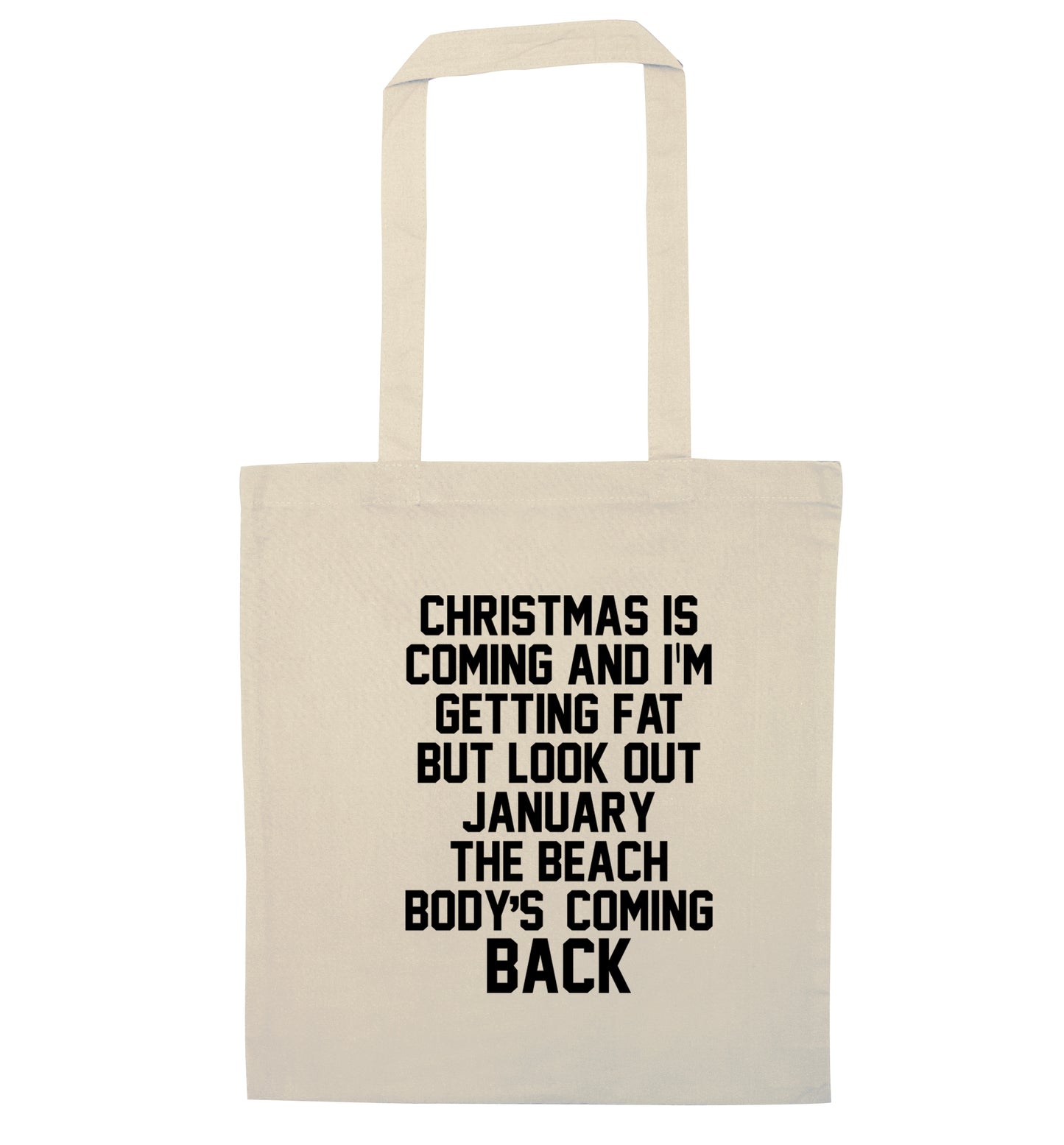 Christmas is coming and I'm getting fat but look out January the beach body's coming back! natural tote bag