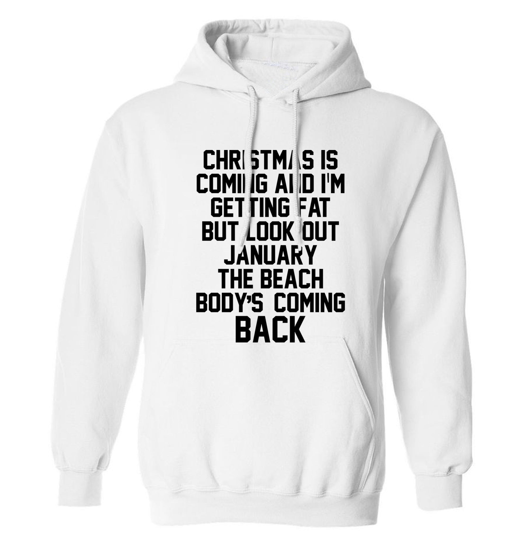 Christmas is coming and I'm getting fat but look out January the beach body's coming back! adults unisex white hoodie 2XL