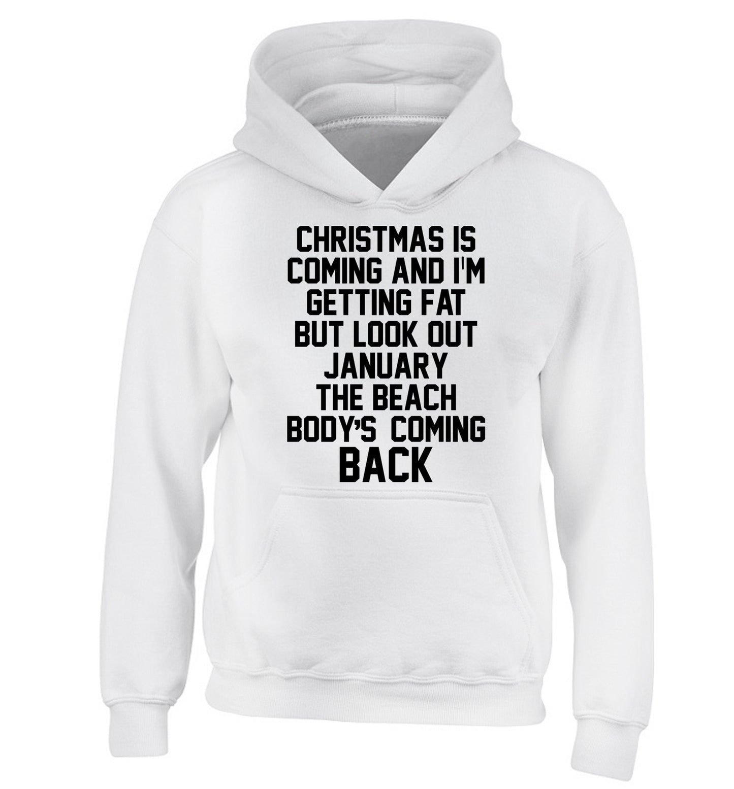 Christmas is coming and I'm getting fat but look out January the beach body's coming back! children's white hoodie 12-14 Years
