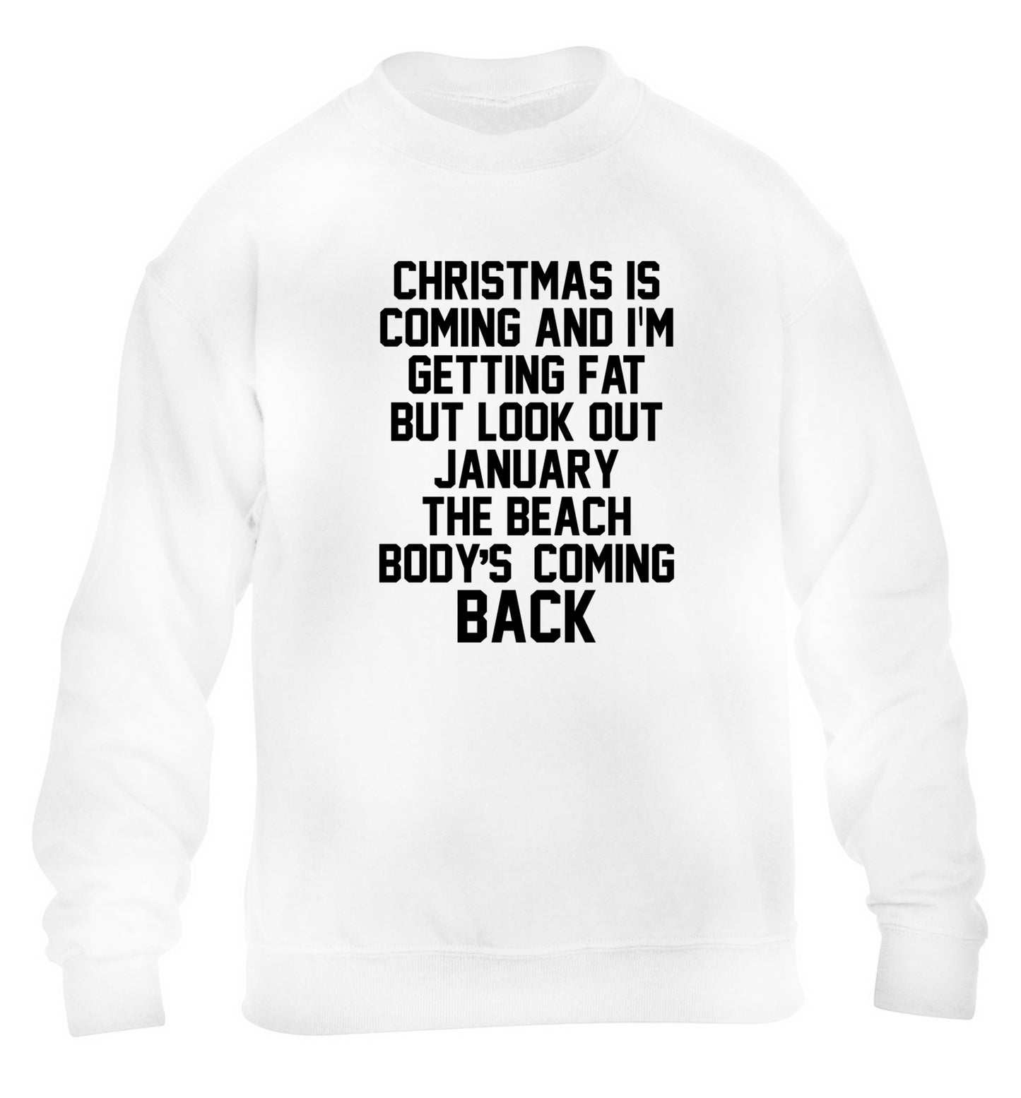 Christmas is coming and I'm getting fat but look out January the beach body's coming back! children's white sweater 12-14 Years