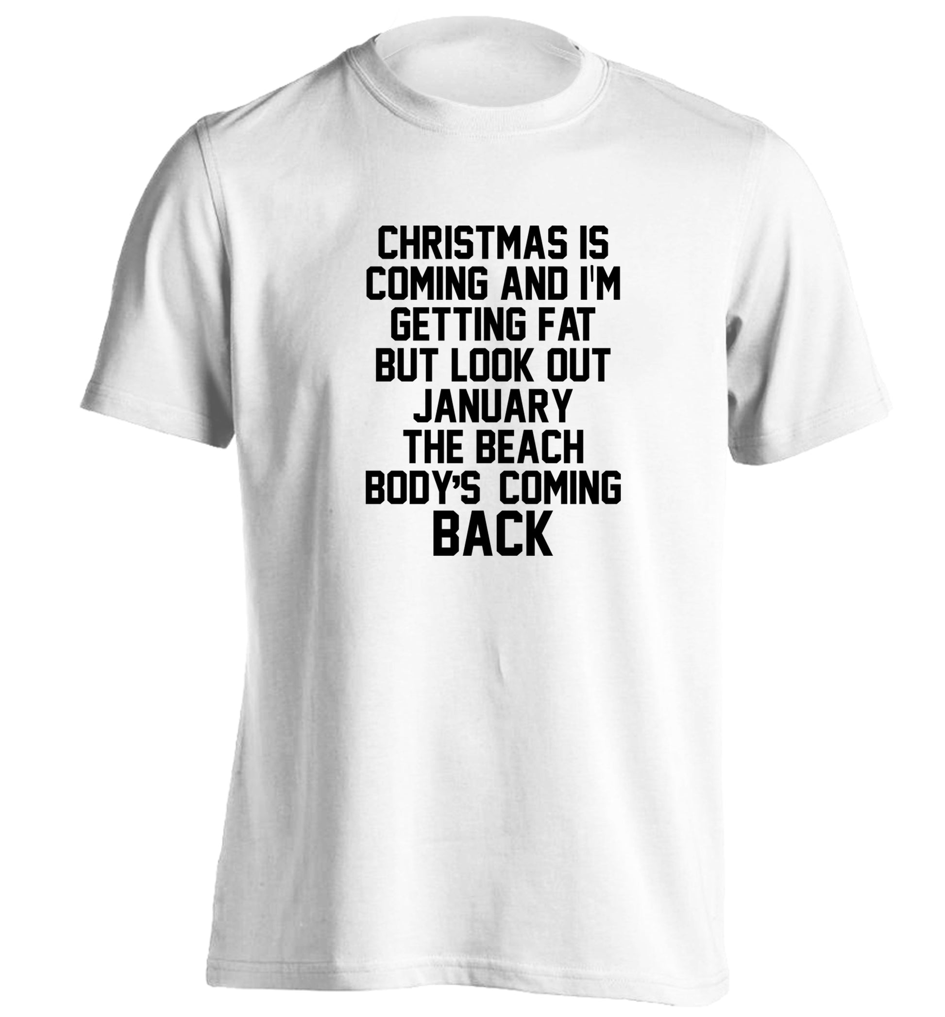 Christmas is coming and I'm getting fat but look out January the beach body's coming back! adults unisex white Tshirt 2XL