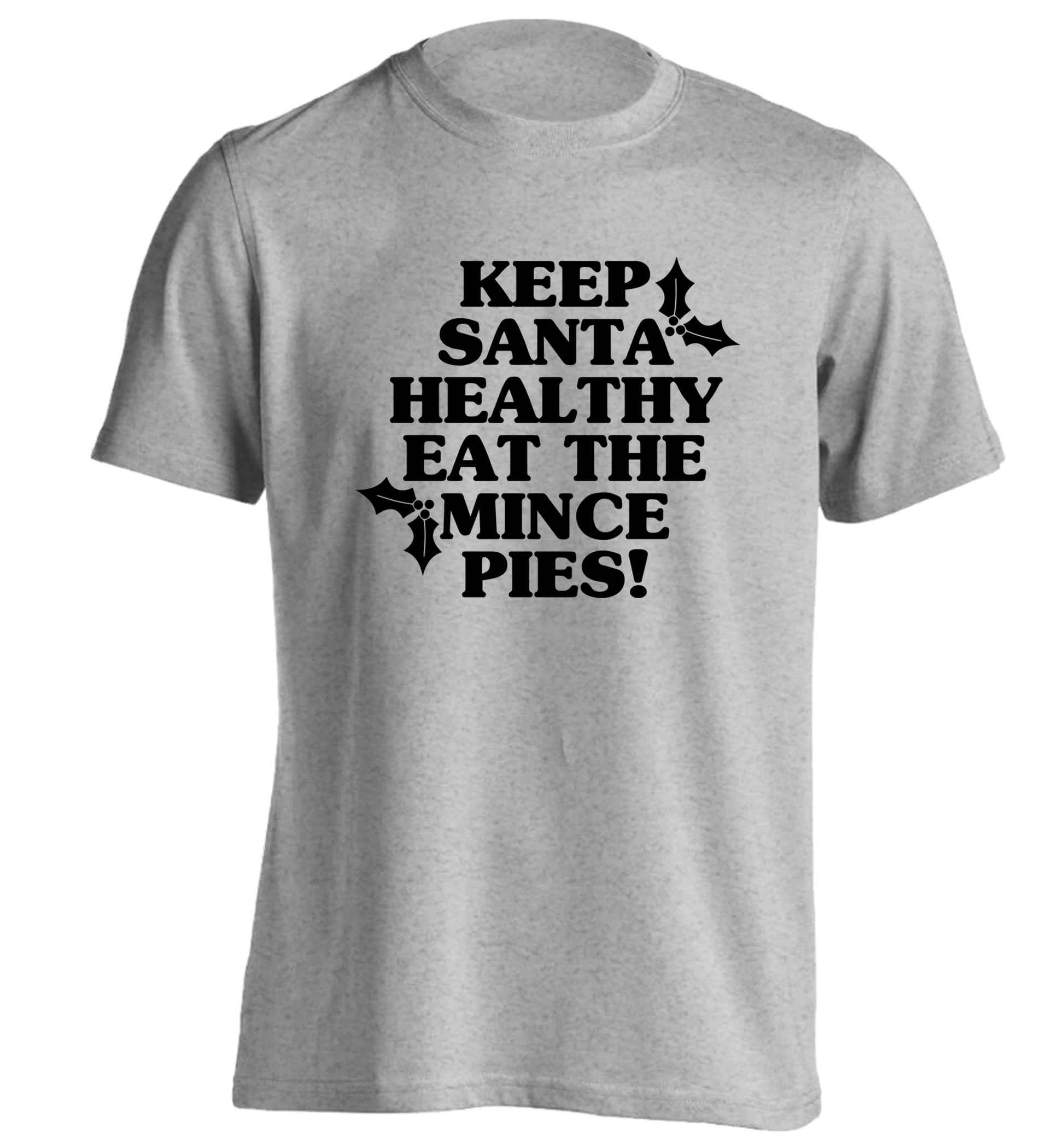 Keep santa healthy eat the mince pies adults unisex grey Tshirt 2XL